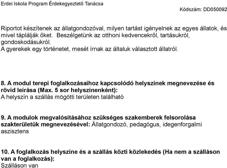 A modul terepi foglalkozásaihoz kapcsolódó helyszínek megnevezése és rövid leírása (Max. 5 sor helyszínenként): A helyszín a szállás mögötti területen található 9.