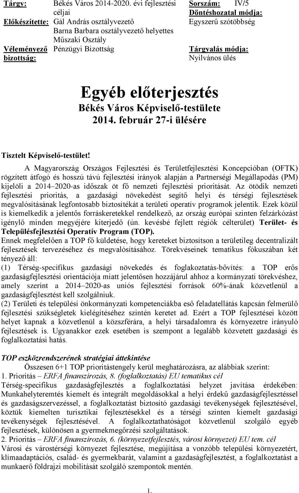 Egyszerű szótöbbség Tárgyalás módja: Nyilvános ülés Egyéb előterjesztés Békés Város Képviselő-testülete 2014. február 27-i ülésére Tisztelt Képviselő-testület!