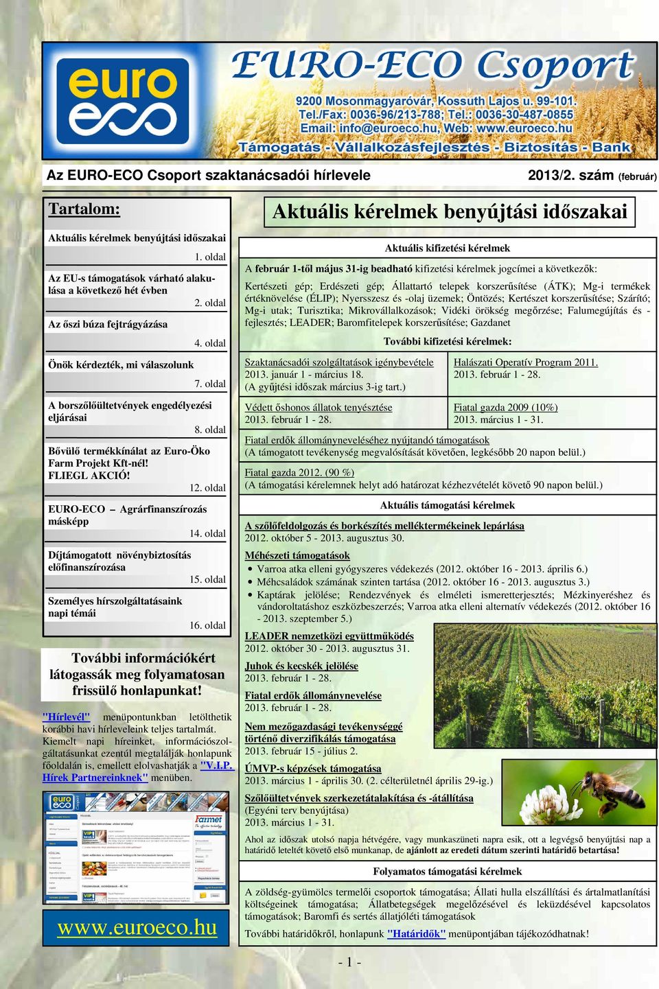 FLIEGL AKCIÓ! 12. oldal EURO-ECO Agrárfinanszírozás másképp 14. oldal Díjtámogatott növénybiztosítás előfinanszírozása 15. oldal Személyes hírszolgáltatásaink napi témái 16.