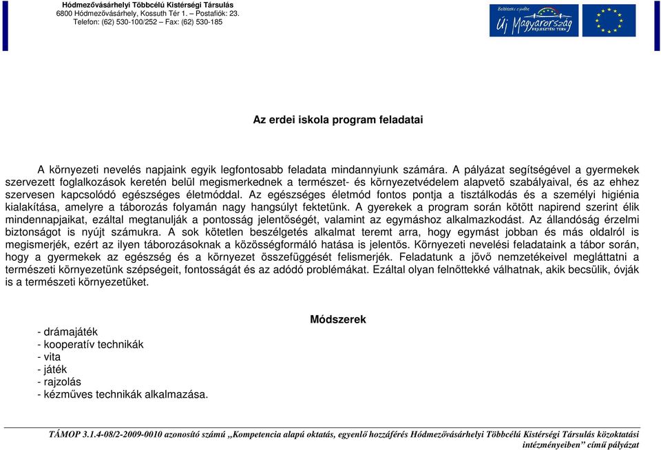 életmóddal. Az egészséges életmód fontos pontja a tisztálkodás és a személyi higiénia kialakítása, amelyre a táborozás folyamán nagy hangsúlyt fektetünk.