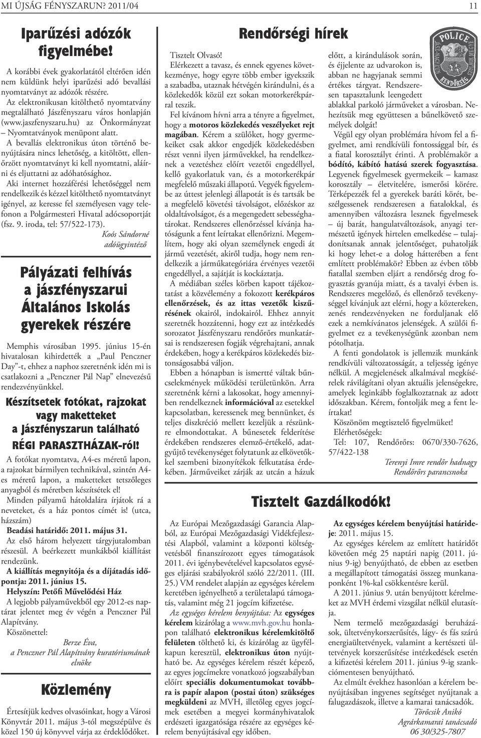 A bevallás elektronikus úton történő benyújtására nincs lehetőség, a kitöltött, ellenőrzött nyomtatványt ki kell nyomtatni, aláírni és eljuttatni az adóhatósághoz.