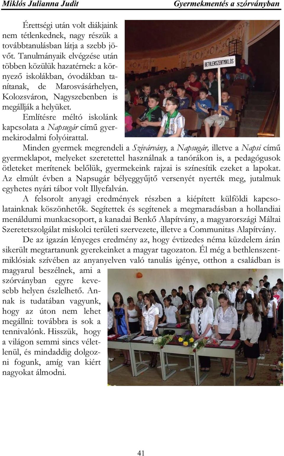 Említésre méltó iskolánk kapcsolata a Napsugár című gyermekirodalmi folyóirattal.
