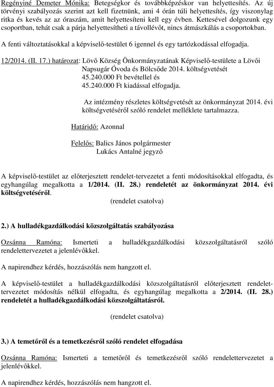 Kettesével dolgozunk egy csoportban, tehát csak a párja helyettesítheti a távollévıt, nincs átmászkálás a csoportokban.