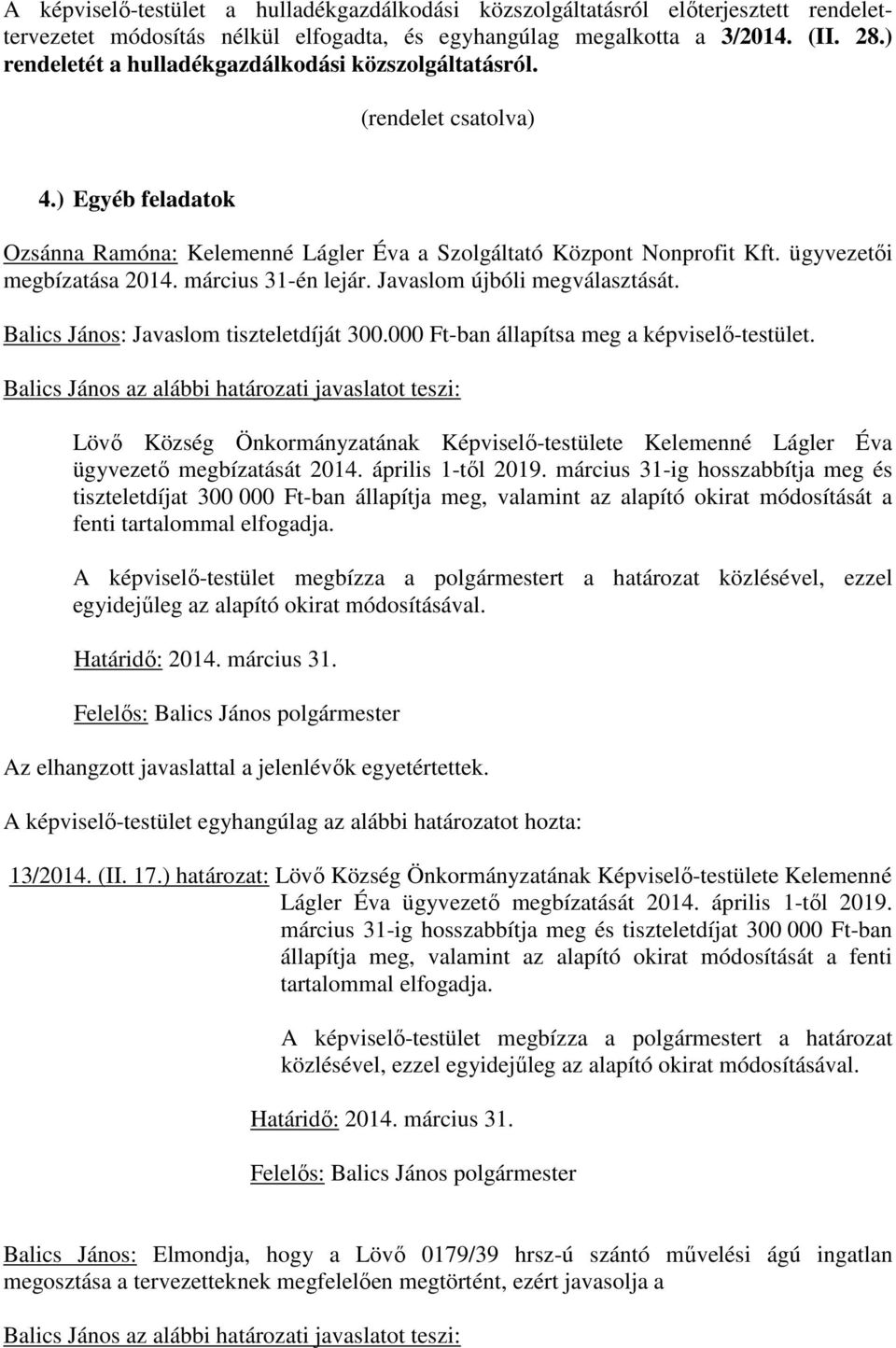 március 31-én lejár. Javaslom újbóli megválasztását. Balics János: Javaslom tiszteletdíját 300.000 Ft-ban állapítsa meg a képviselı-testület.