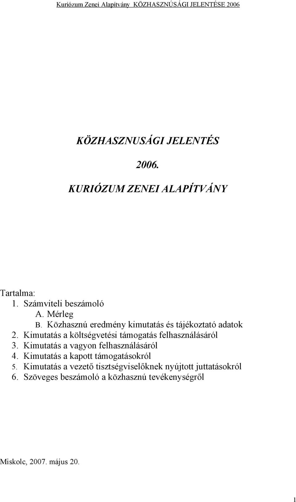 Kimutatás a költségvetési támogatás felhasználásáról 3. Kimutatás a vagyon felhasználásáról 4.