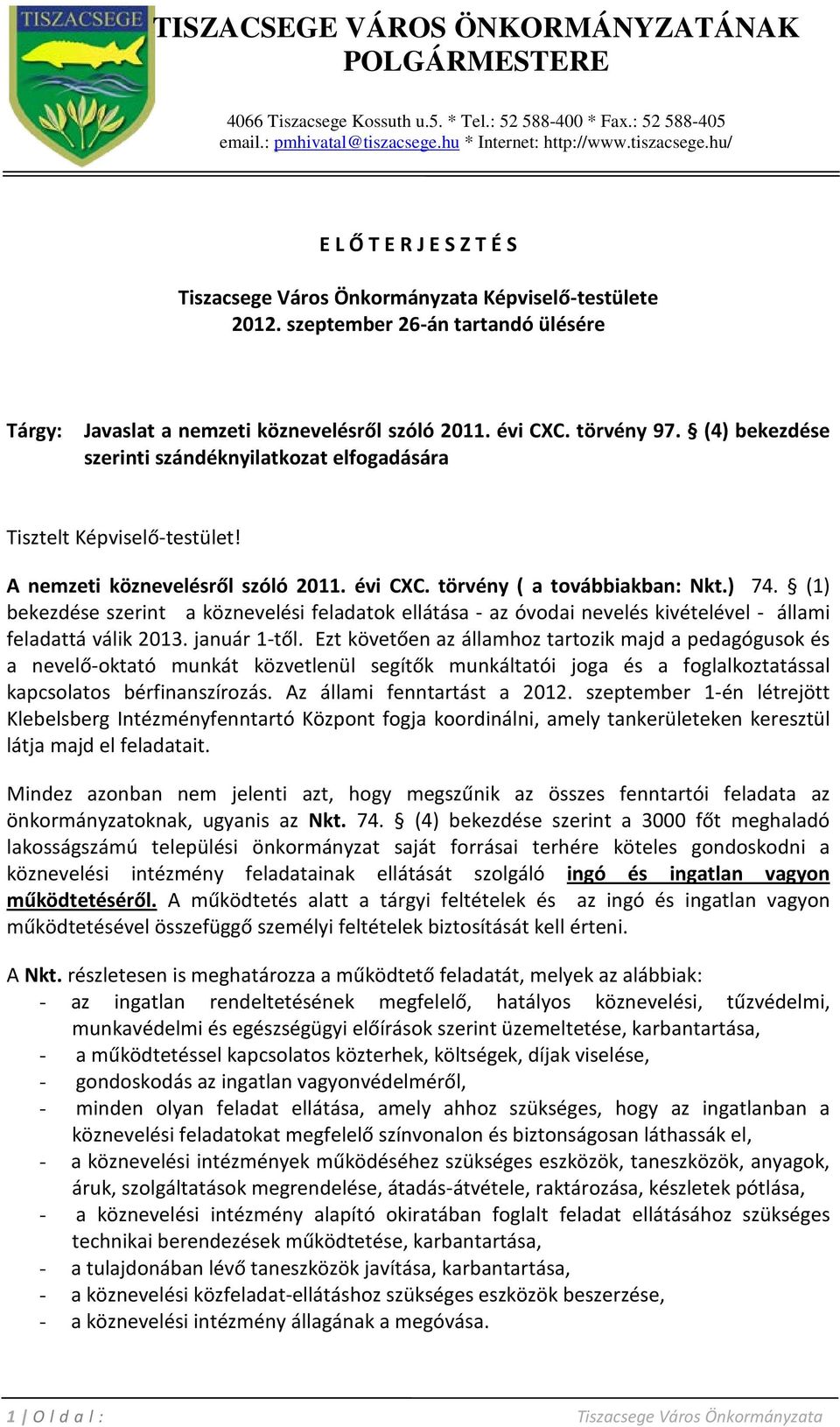 szeptember 26-án tartandó ülésére Tárgy: Javaslat a nemzeti köznevelésről szóló 2011. évi CXC. törvény 97. (4) bekezdése szerinti szándéknyilatkozat elfogadására Tisztelt Képviselő-testület!