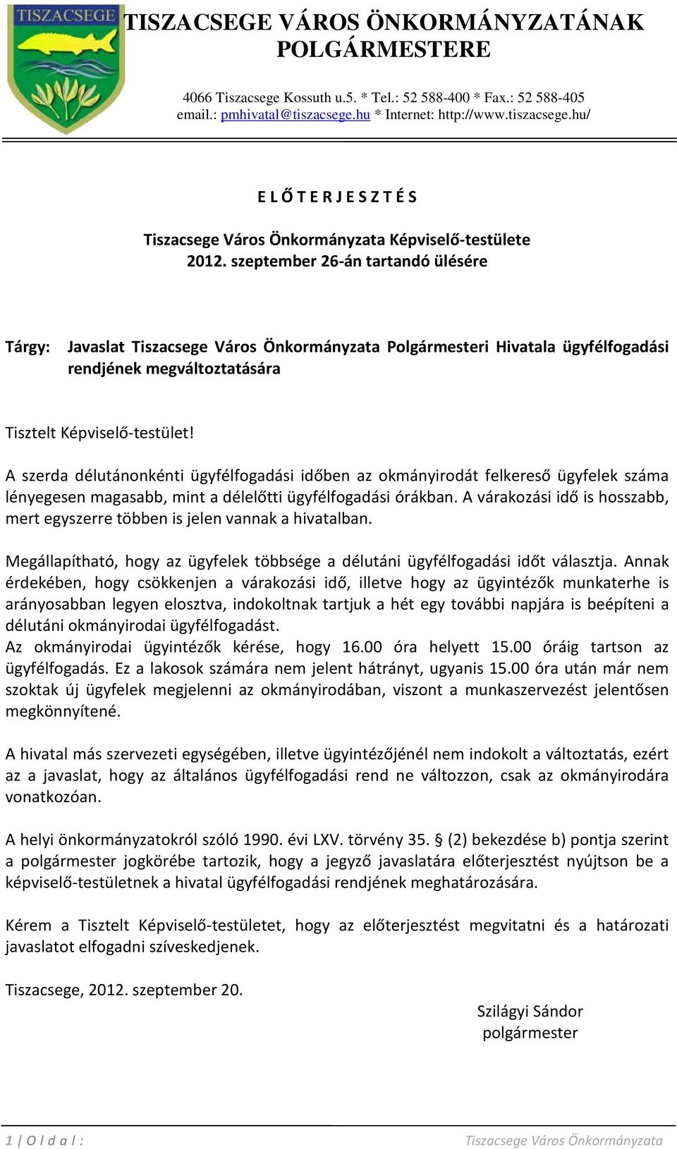 szeptember 26-án tartandó ülésére Tárgy: Javaslat Tiszacsege Város Önkormányzata Polgármesteri Hivatala ügyfélfogadási rendjének megváltoztatására Tisztelt Képviselő-testület!