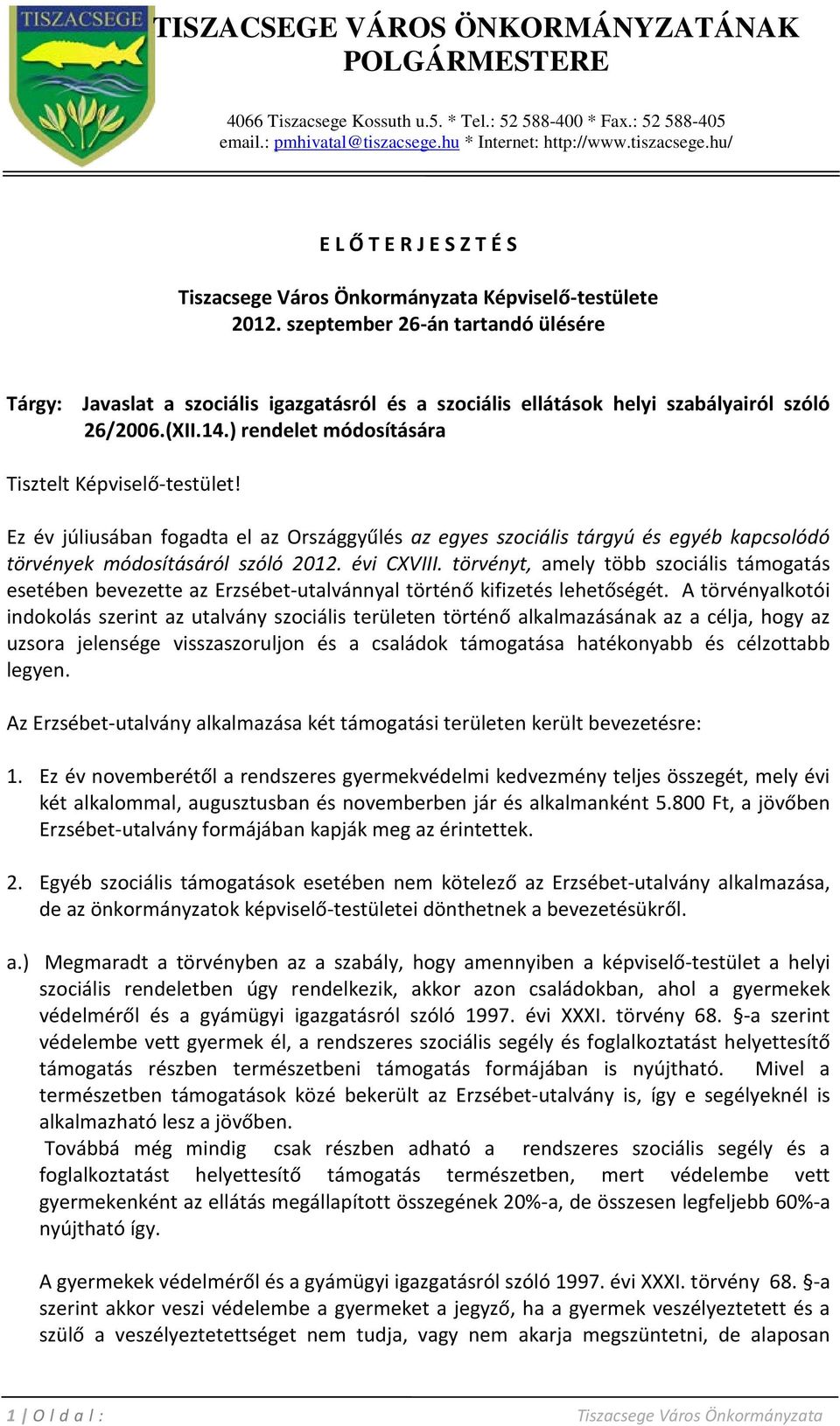 szeptember 26-án tartandó ülésére Tárgy: Javaslat a szociális igazgatásról és a szociális ellátások helyi szabályairól szóló 26/2006.(XII.14.) rendelet módosítására Tisztelt Képviselő-testület!