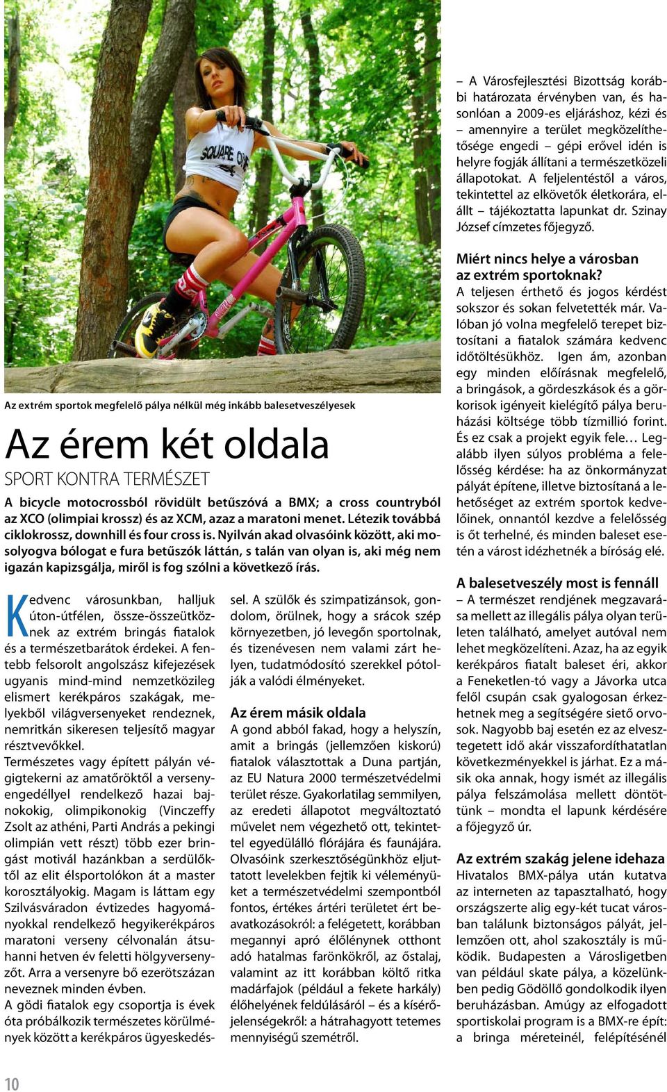 Az extrém sportok megfelelő pálya nélkül még inkább balesetveszélyesek Az érem két oldala SPORT KONTRA TERMÉSZET A bicycle motocrossból rövidült betűszóvá a BMX; a cross countryból az XCO (olimpiai