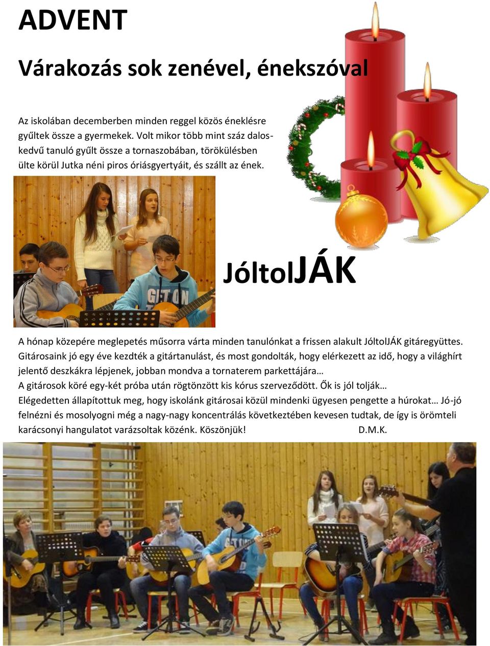 JóltolJÁK A hónap közepére meglepetés műsorra várta minden tanulónkat a frissen alakult JóltolJÁK gitáregyüttes.