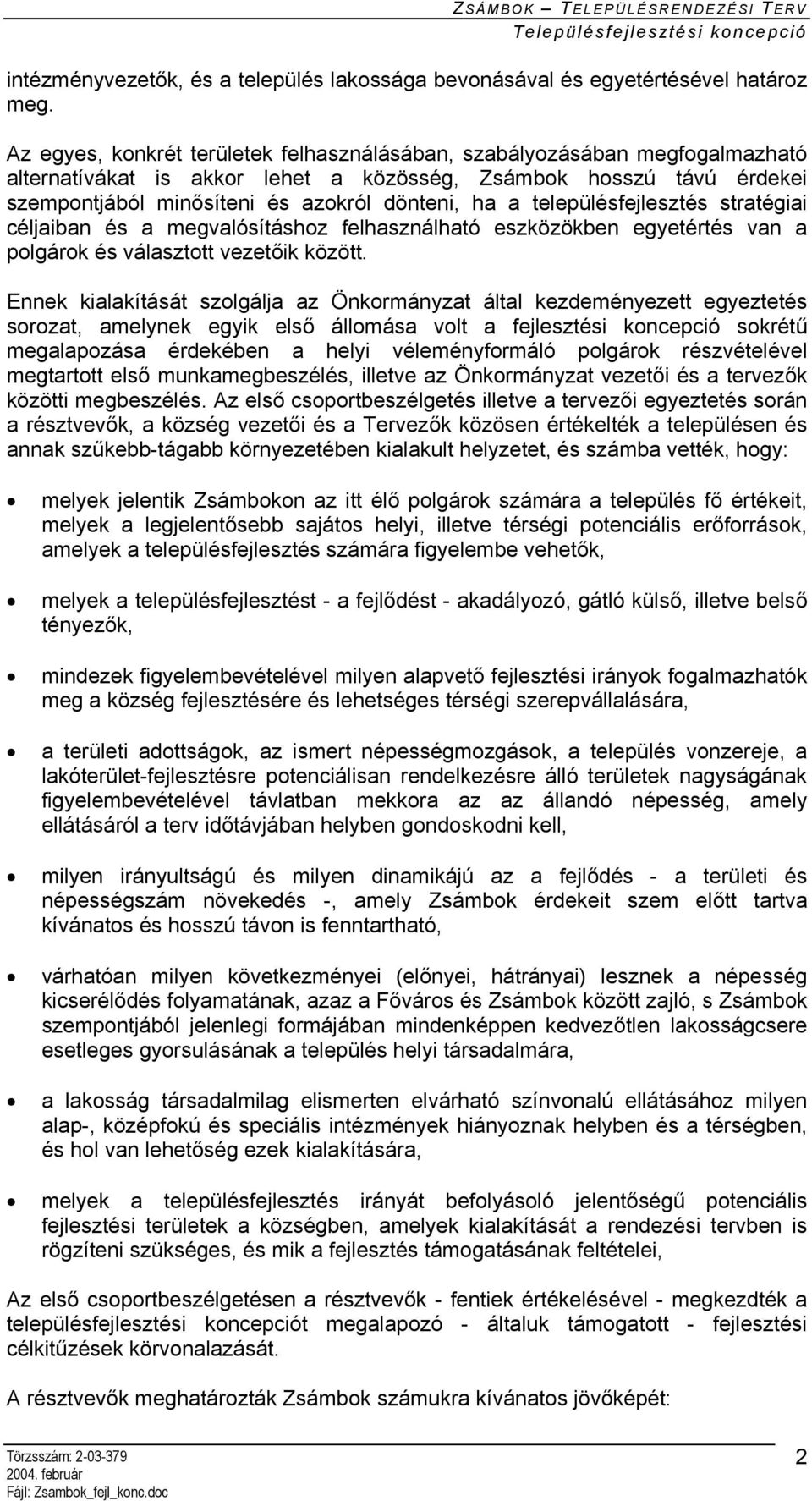 településfejlesztés stratégiai céljaiban és a megvalósításhoz felhasználható eszközökben egyetértés van a polgárok és választott vezetőik között.