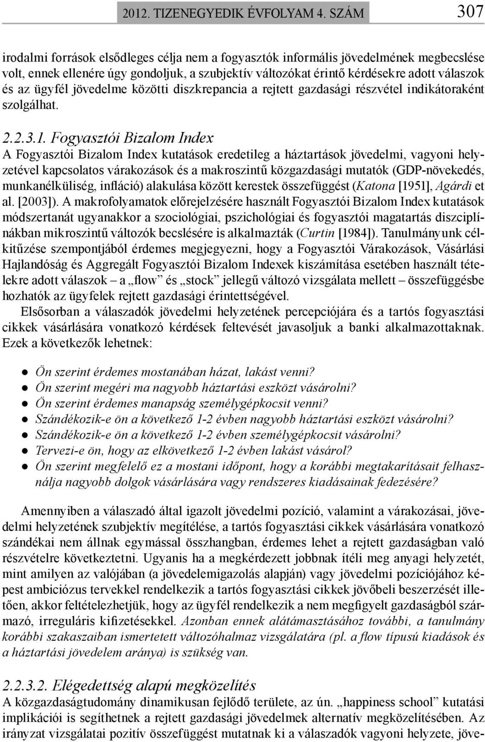 ügyfél jövedelme közötti diszkrepancia a rejtett gazdasági részvétel indikátoraként szolgálhat....1.