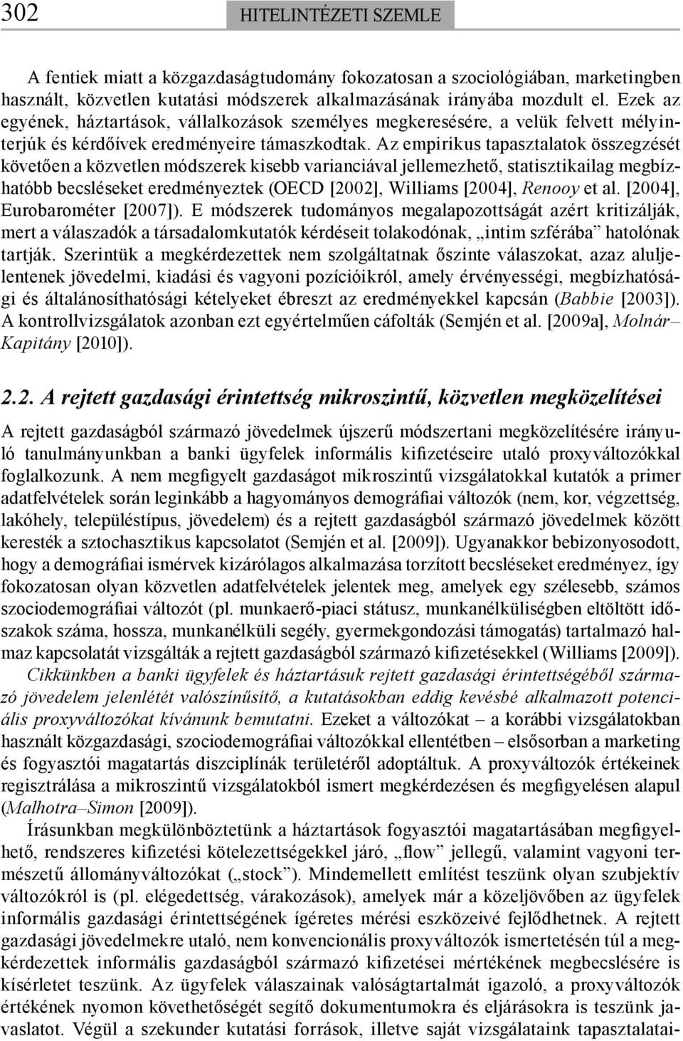 Az empirikus tapasztalatok összegzését követően a közvetlen módszerek kisebb varianciával jellemezhető, statisztikailag megbízhatóbb becsléseket eredményeztek (OECD [00], Williams [004], Renooy et al.