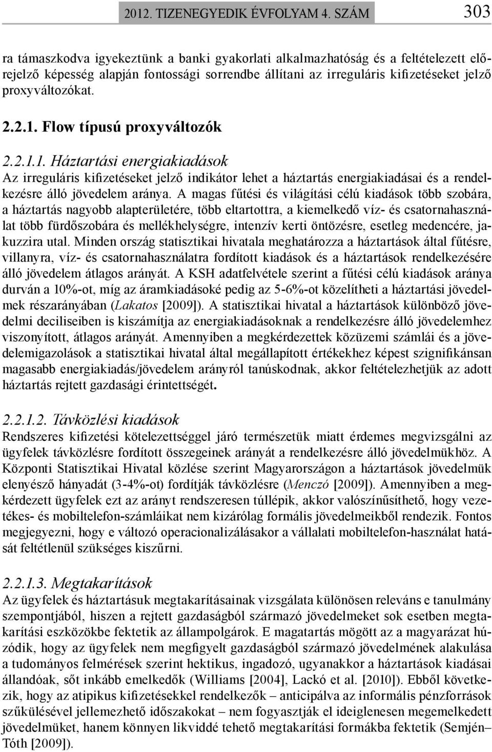 Flow típusú proxyváltozók..1.1. Háztartási energiakiadások Az irreguláris kifizetéseket jelző indikátor lehet a háztartás energiakiadásai és a rendelkezésre álló jövedelem aránya.