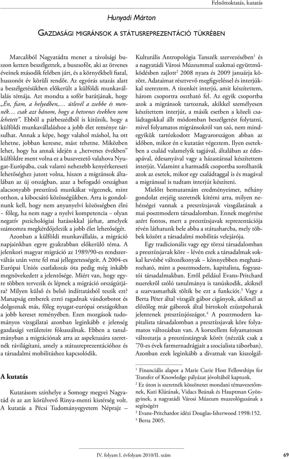 Azt mondta a sofőr barátjának, hogy Én, fiam, a helyedben, útlevél a zsebbe és mennék csak azt bánom, hogy a hetvenes években nem lehetett.