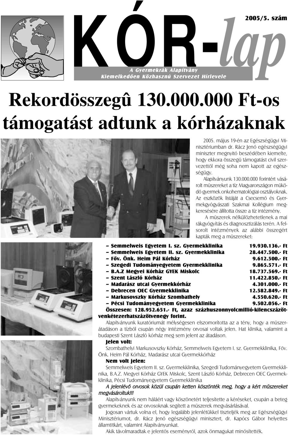 Alapítványunk 130.000.000 forintért vásárolt mûszereket a tíz Magyarországon mûködõ gyermek onkohematológiai osztályoknak.