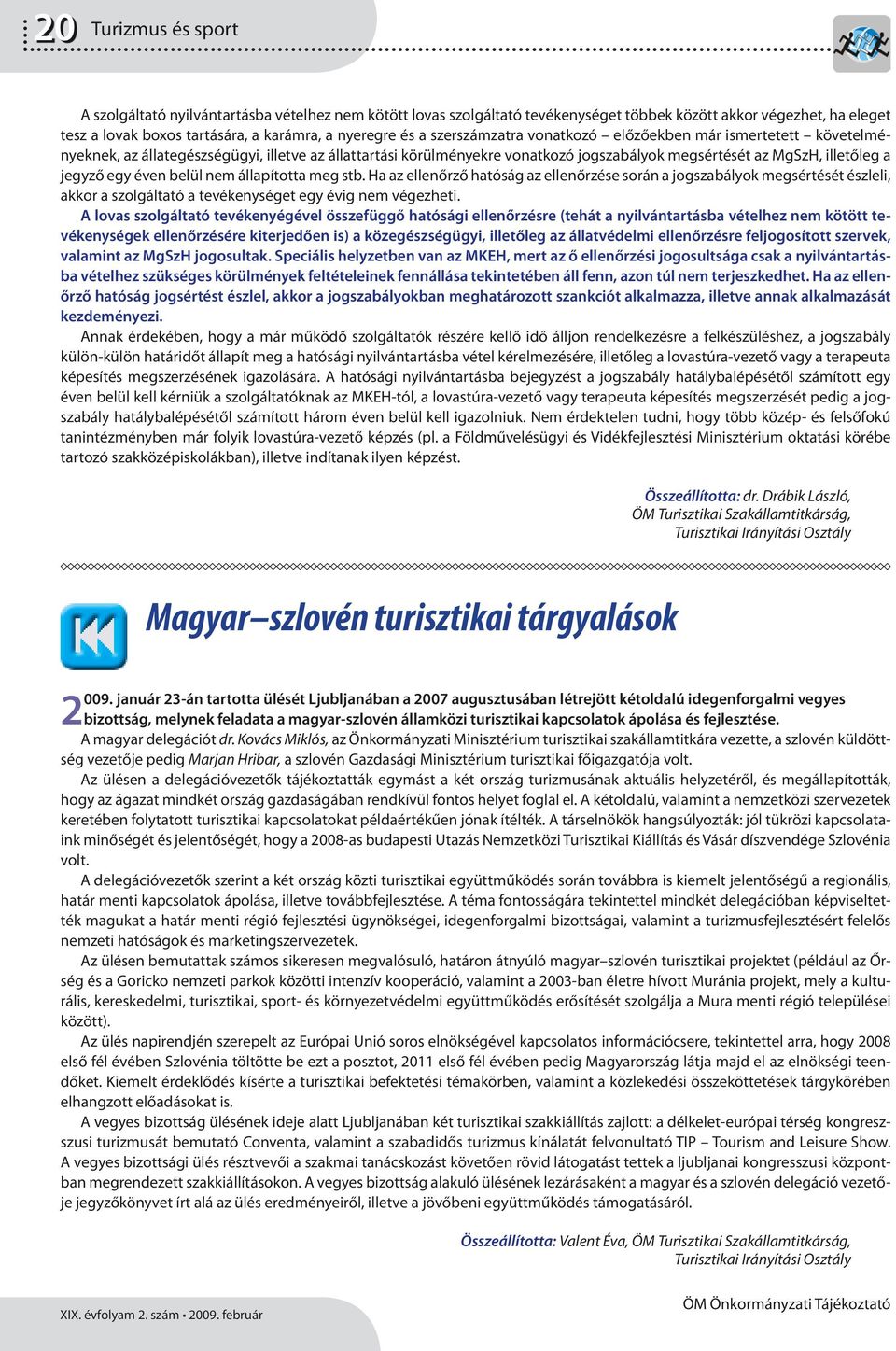 éven belül nem állapította meg stb. Ha az ellenőrző hatóság az ellenőrzése során a jogszabályok megsértését észleli, akkor a szolgáltató a tevékenységet egy évig nem végezheti.