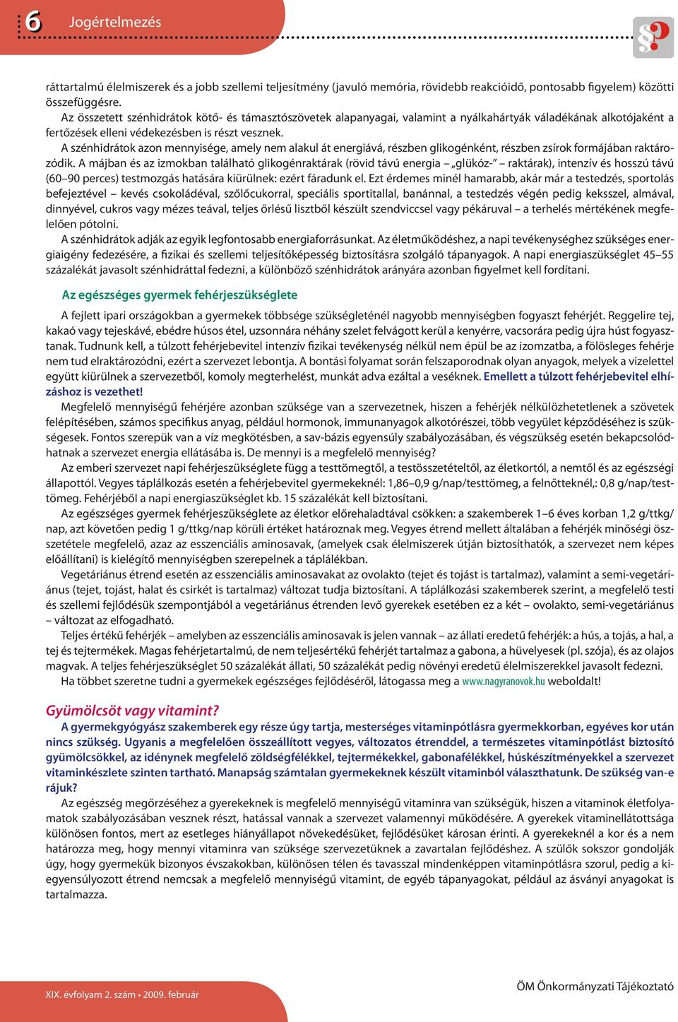 A szénhidrátok azon mennyisége, amely nem alakul át energiává, részben glikogénként, részben zsírok formájában raktározódik.