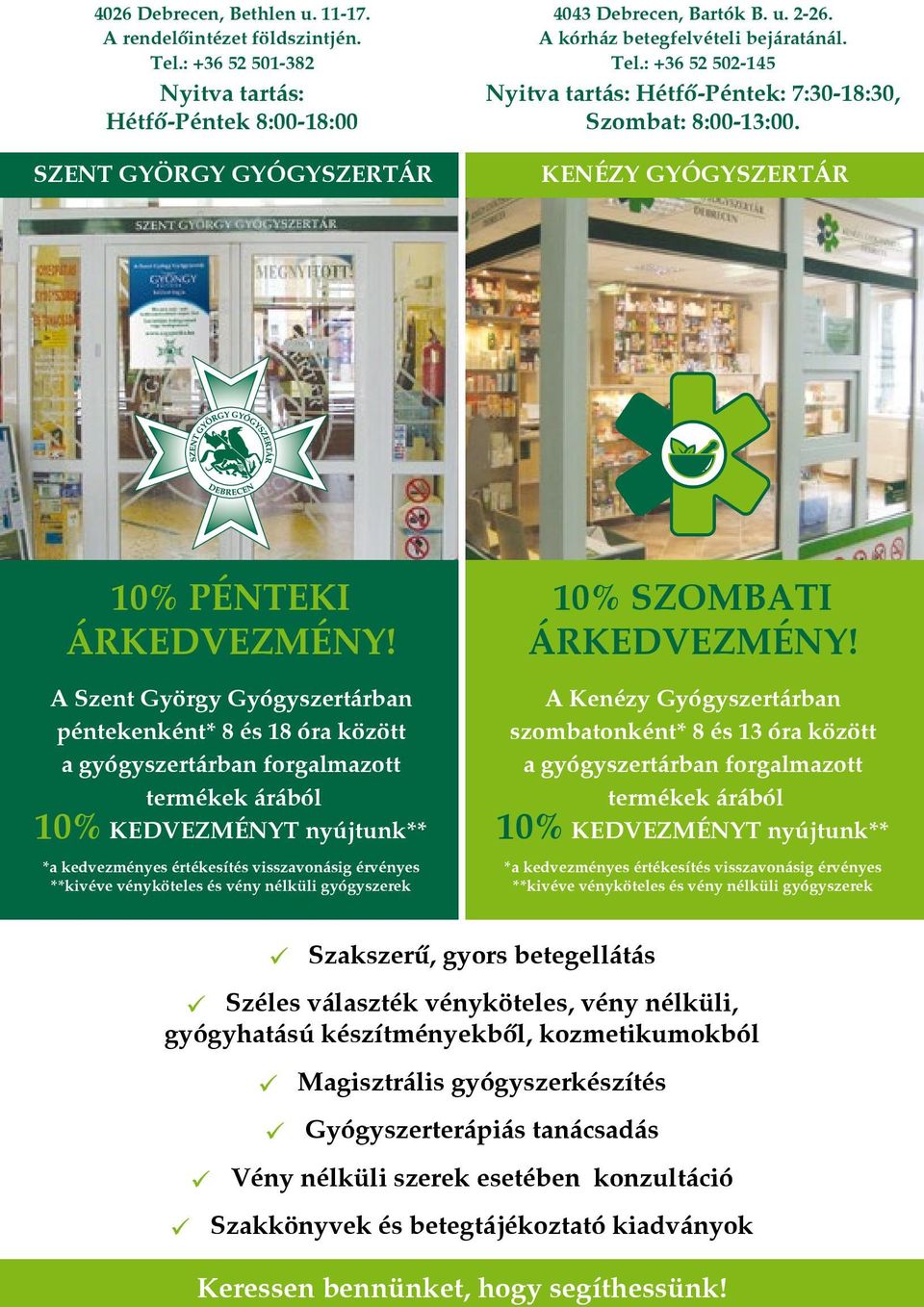 A Szent György Gyógyszertárban péntekenként* 8 és 18 óra között a gyógyszertárban forgalmazott termékek árából 10% KEDVEZMÉNYT nyújtunk** *a kedvezményes értékesítés visszavonásig érvényes **kivéve