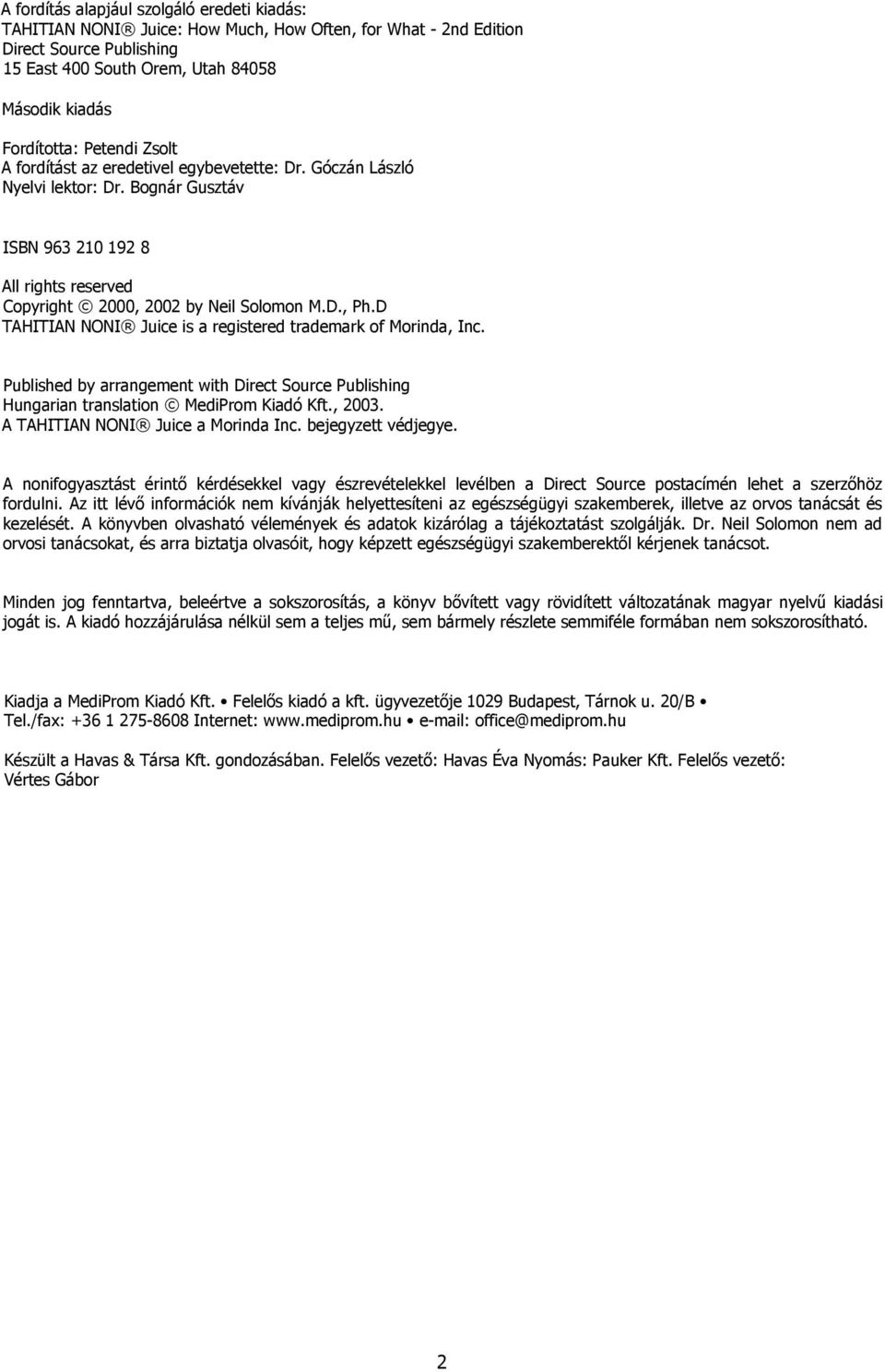 D TAHITIAN NONI Juice is a registered trademark of Morinda, Inc. Published by arrangement with Direct Source Publishing Hungarian translation MediProm Kiadó Kft., 2003.