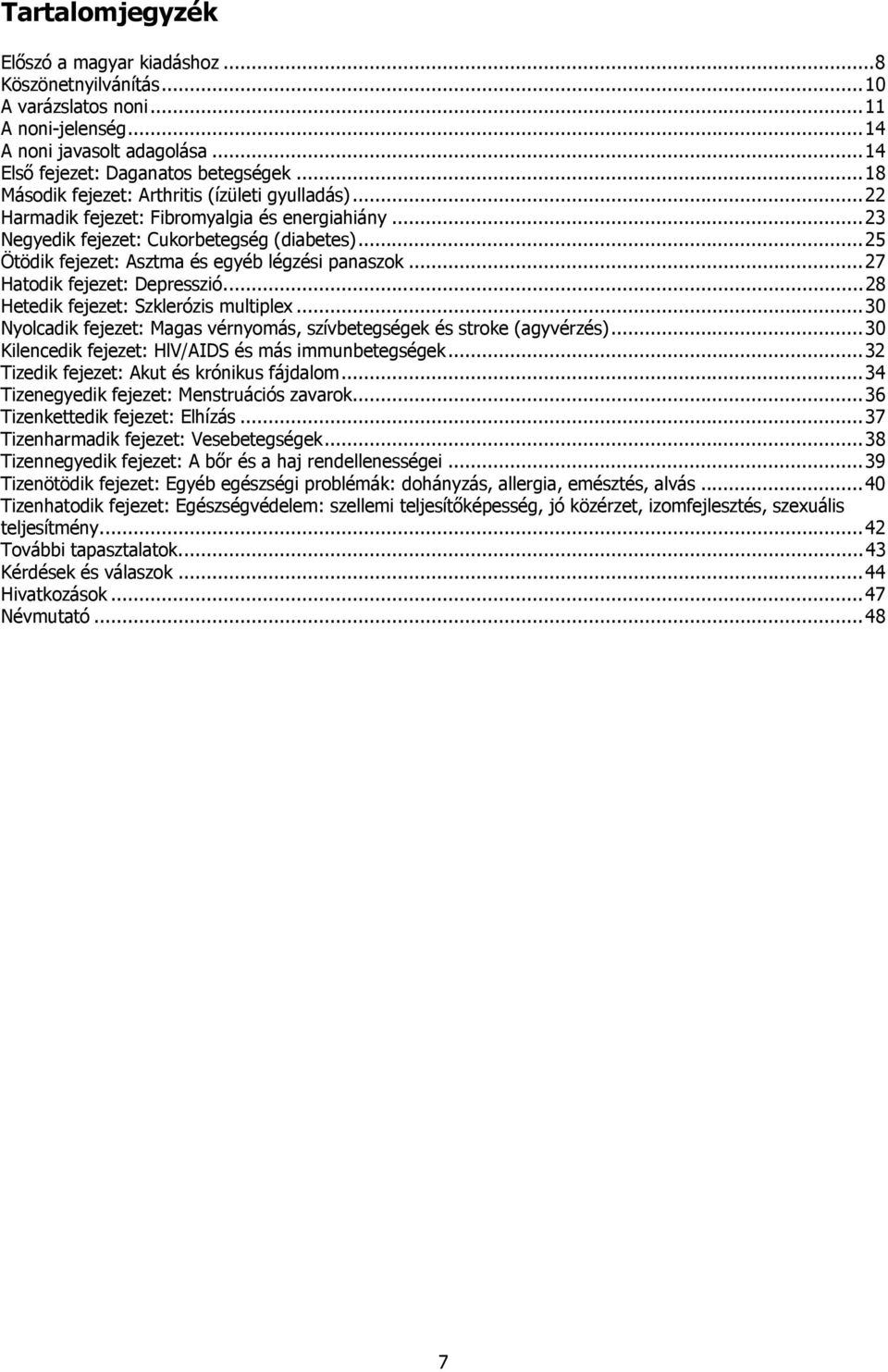 .. 25 Ötödik fejezet: Asztma és egyéb légzési panaszok... 27 Hatodik fejezet: Depresszió... 28 Hetedik fejezet: Szklerózis multiplex.