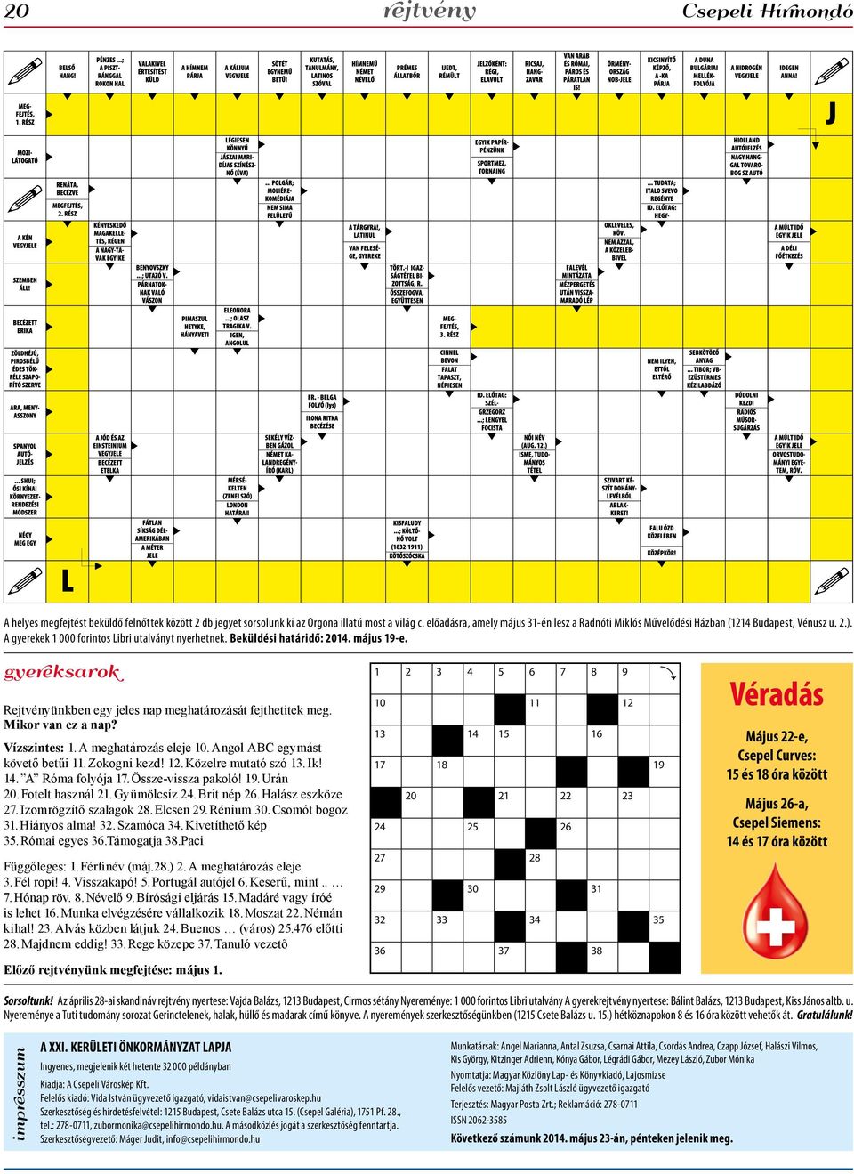 gyereksarok Rejtvényünkben egy jeles nap meghatározását fejthetitek meg. Mikor van ez a nap? Vízszintes: 1. A meghatározás eleje 10. Angol ABC egymást követő betűi 11. Zokogni kezd! 12.