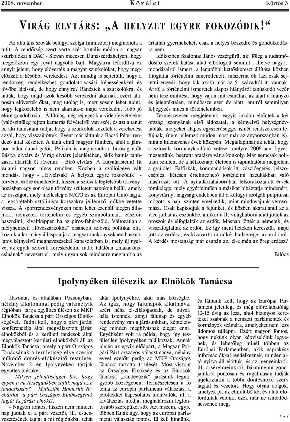 Magyarra lefordítva ez annyit jelent, hogy előverték a magyar szurkolókat, hogy megelőzzék a későbbi verekedést.