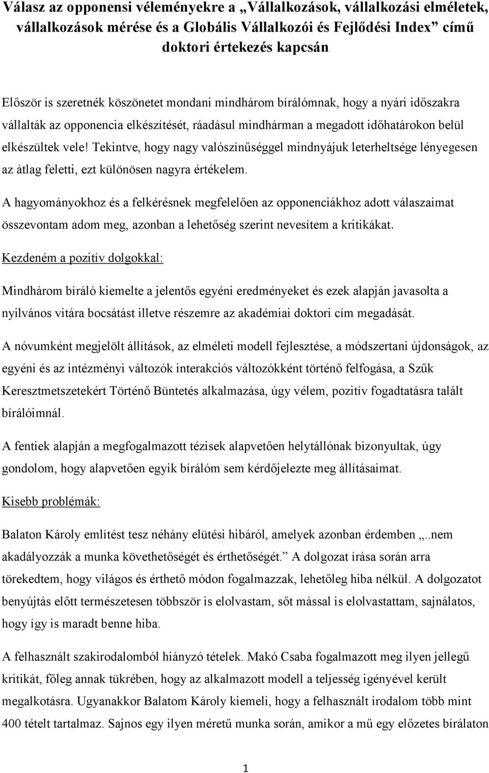 Tekintve, hogy nagy valószínűséggel mindnyájuk leterheltsége lényegesen az átlag feletti, ezt különösen nagyra értékelem.