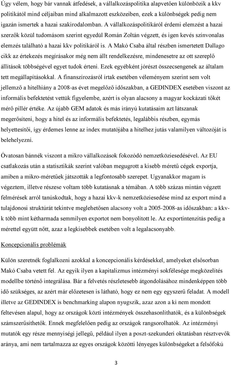 A Makó Csaba által részben ismertetett Dallago cikk az értekezés megírásakor még nem állt rendelkezésre, mindenesetre az ott szereplő állítások többségével egyet tudok érteni.