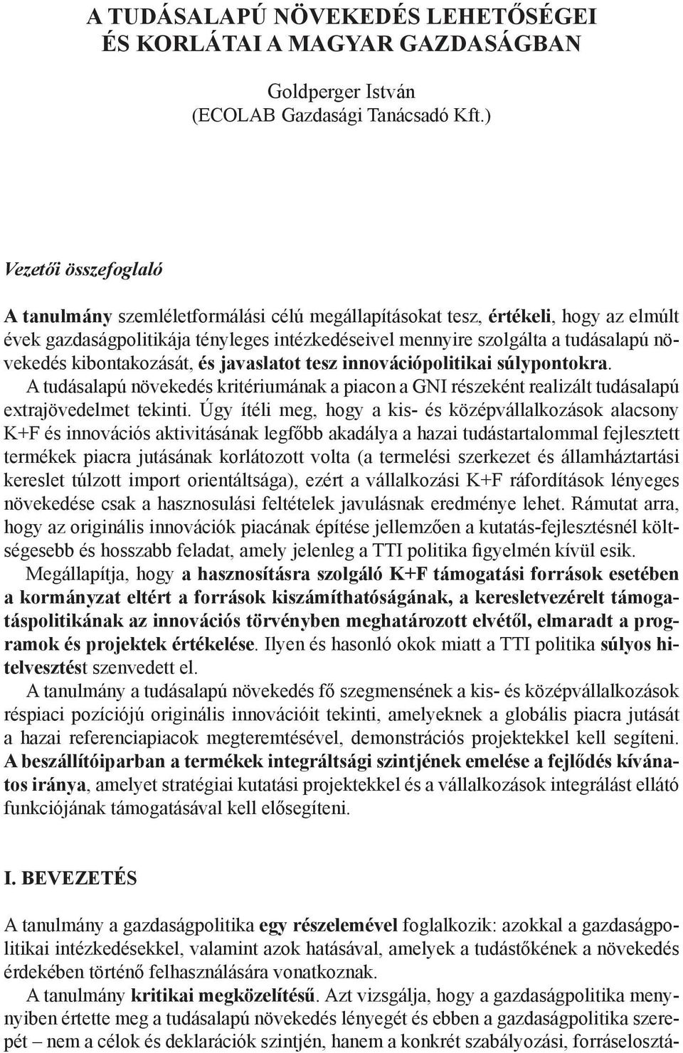 kibontakozását, és javaslatot tesz innovációpolitikai súlypontokra. A tudásalapú növekedés kritériumának a piacon a GNI részeként realizált tudásalapú extrajövedelmet tekinti.