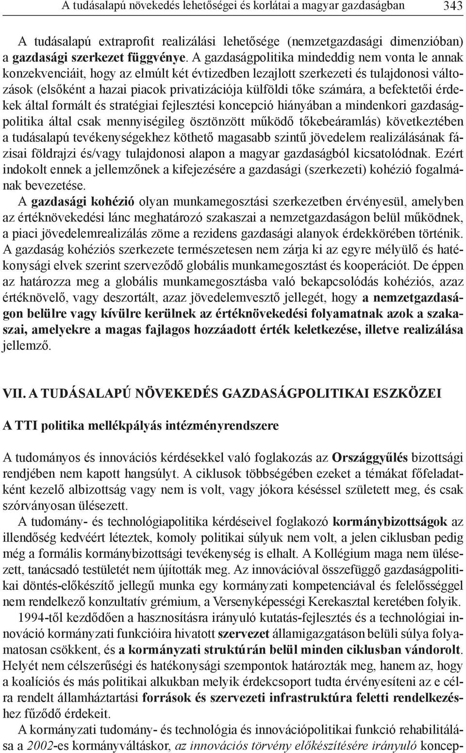 számára, a befektetői érdekek által formált és stratégiai fejlesztési koncepció hiányában a mindenkori gazdaságpolitika által csak mennyiségileg ösztönzött működő tőkebeáramlás) következtében a