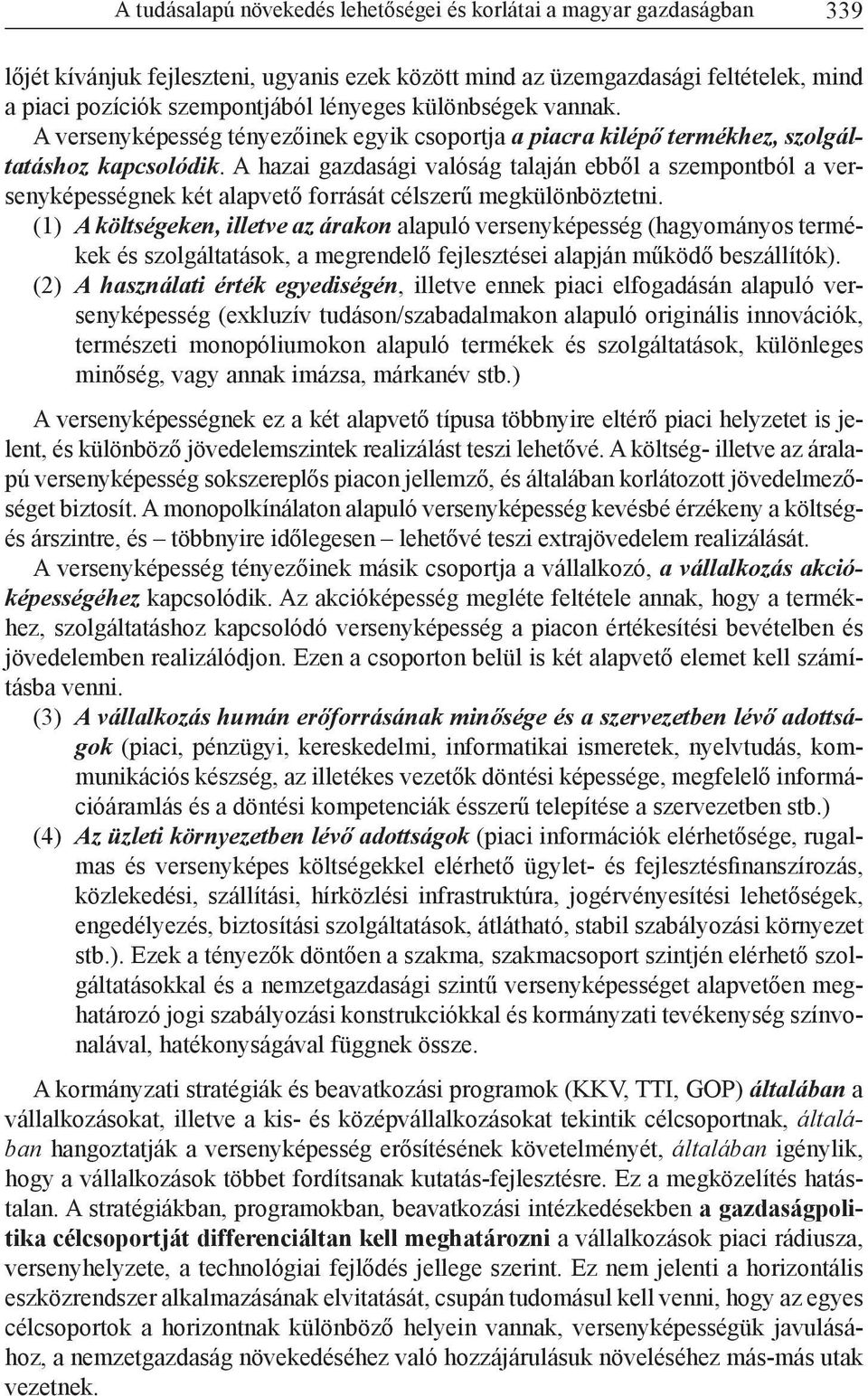 A hazai gazdasági valóság talaján ebből a szempontból a versenyképességnek két alapvető forrását célszerű megkülönböztetni.