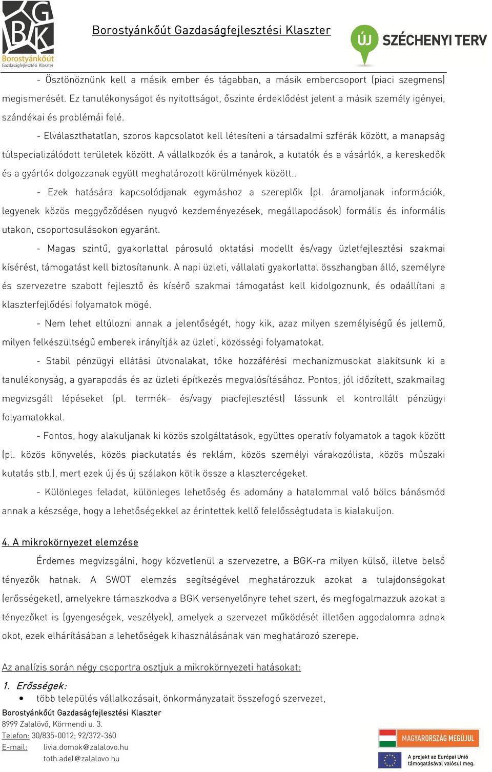 - Elválaszthatatlan, szoros kapcsolatot kell létesíteni a társadalmi szférák között, a manapság túlspecializálódott területek között.