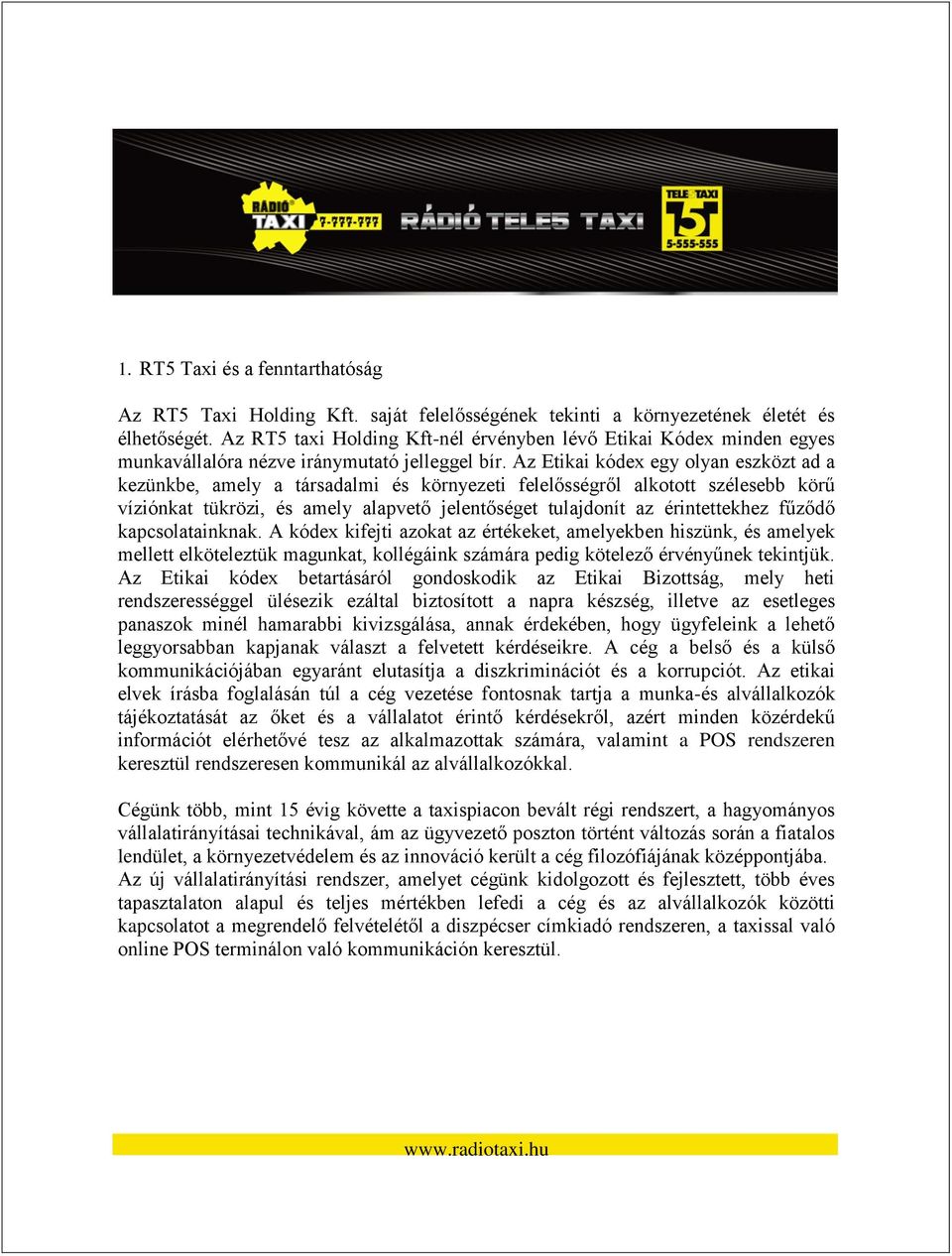 Az Etikai kódex egy olyan eszközt ad a kezünkbe, amely a társadalmi és környezeti felelősségről alkotott szélesebb körű víziónkat tükrözi, és amely alapvető jelentőséget tulajdonít az érintettekhez