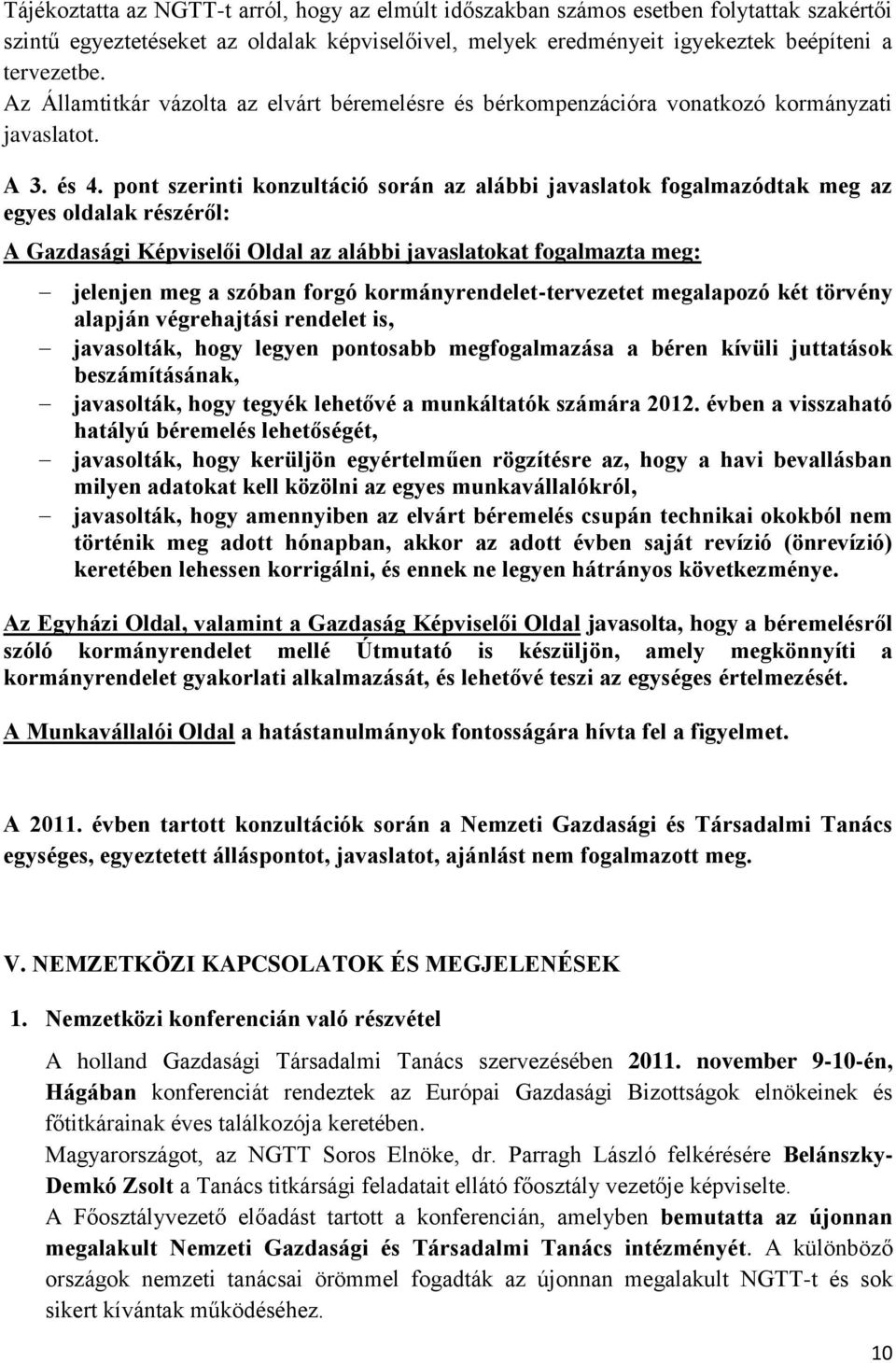 pont szerinti konzultáció során az alábbi javaslatok fogalmazódtak meg az egyes oldalak részéről: A Gazdasági Képviselői Oldal az alábbi javaslatokat fogalmazta meg: jelenjen meg a szóban forgó