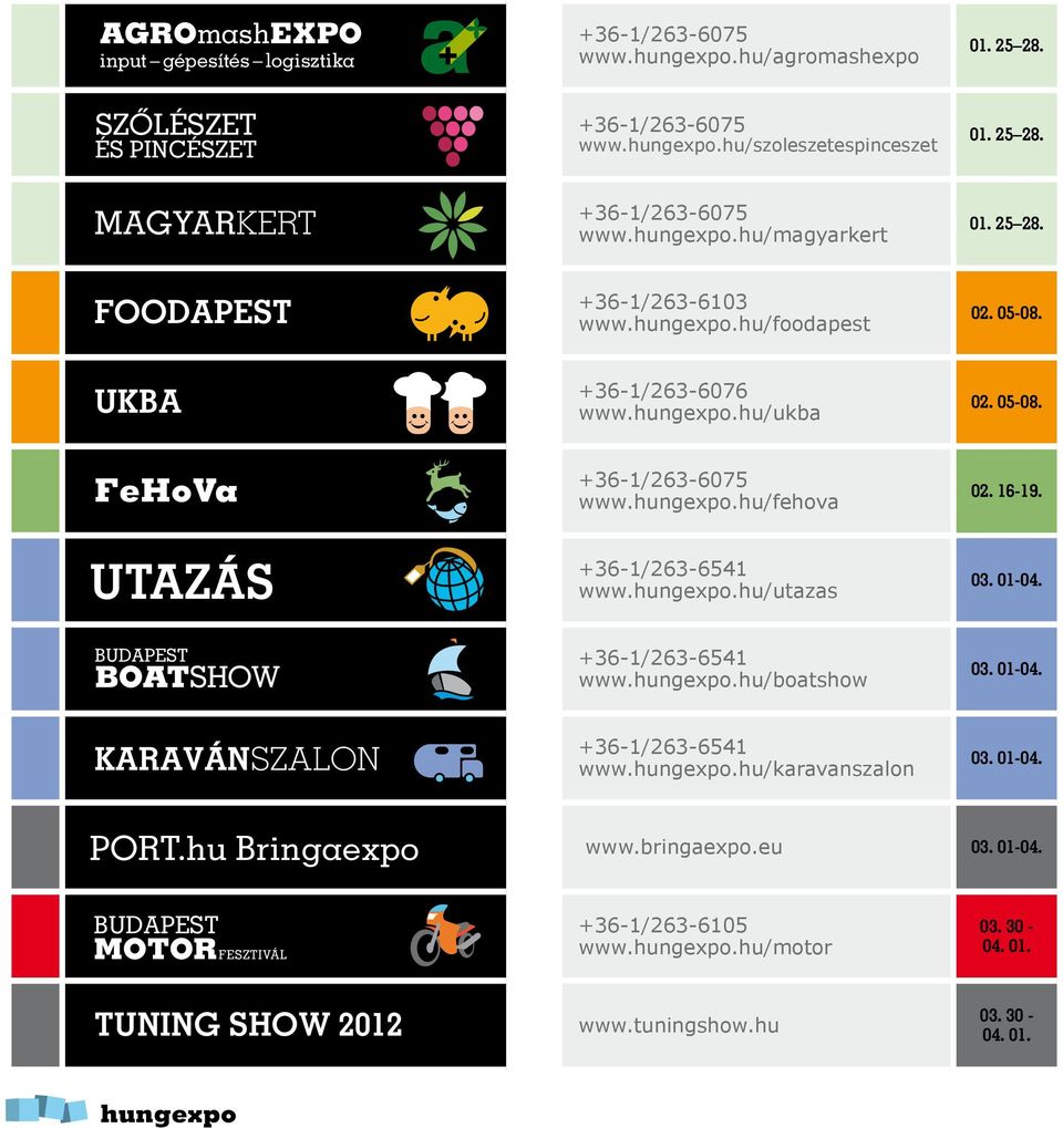 utazás +36-1/263-6541 www..hu/utazas 03. 01-04. budapest boatshow +36-1/263-6541 www..hu/boatshow 03. 01-04. Karavánszalon +36-1/263-6541 www.