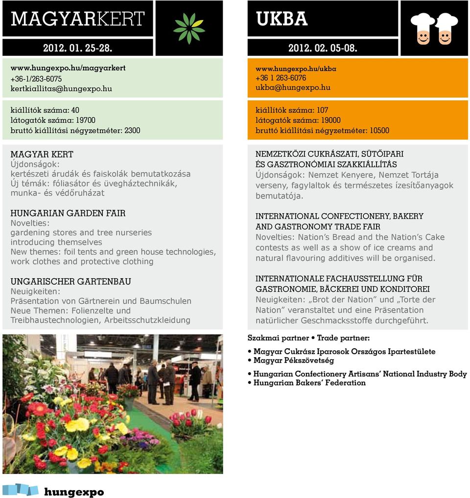 munka- és védőruházat HUNGARIAN GARDEN FAIR Novelties: gardening stores and tree nurseries introducing themselves New themes: foil tents and green house technologies, work clothes and protective