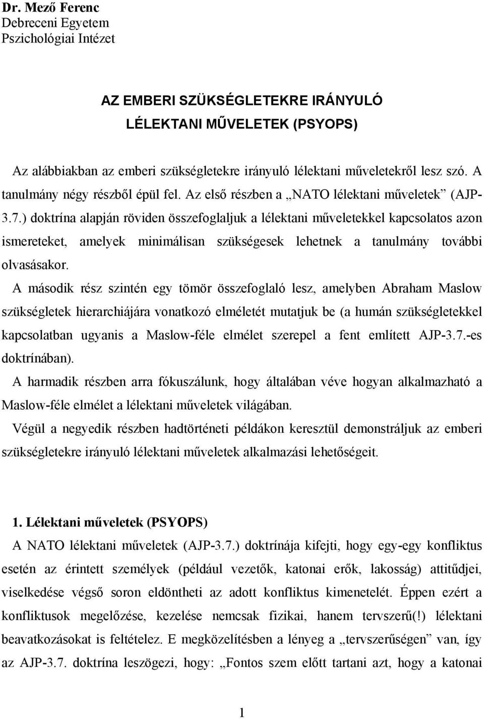 ) doktrína alapján röviden összefoglaljuk a lélektani műveletekkel kapcsolatos azon ismereteket, amelyek minimálisan szükségesek lehetnek a tanulmány további olvasásakor.