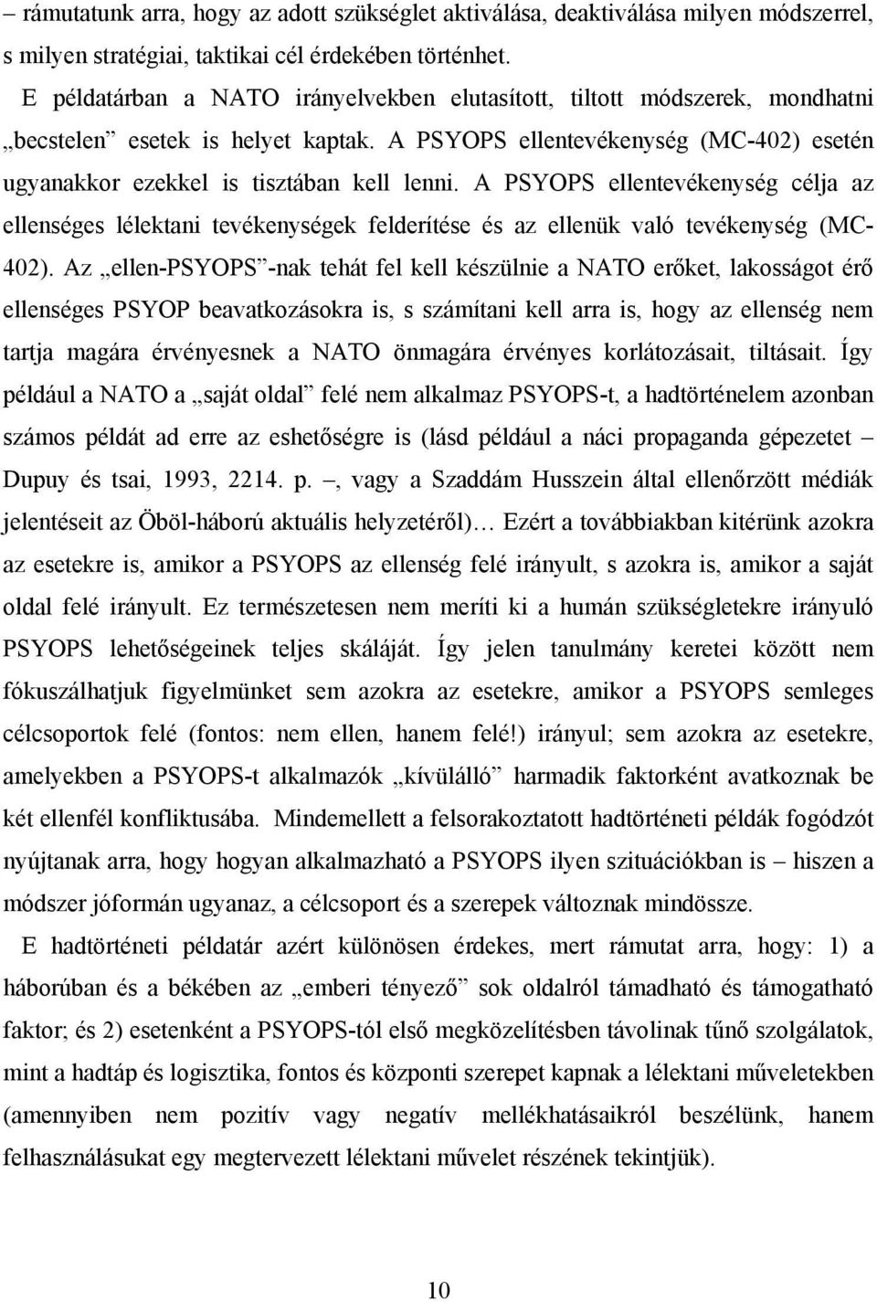 A PSYOPS ellentevékenység célja az ellenséges lélektani tevékenységek felderítése és az ellenük való tevékenység (MC- 402).