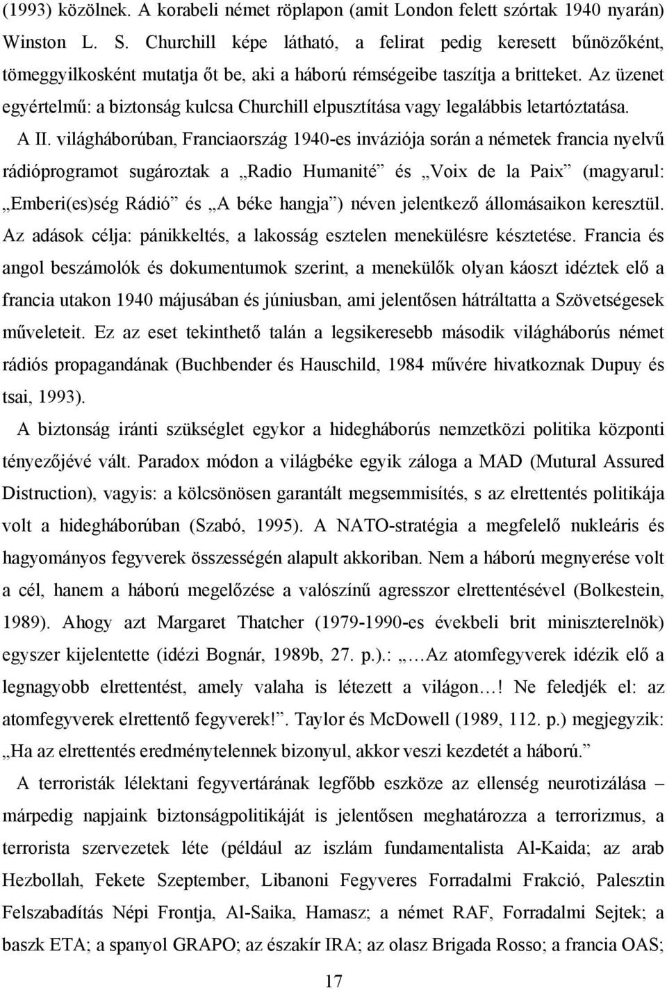 Az üzenet egyértelmű: a biztonság kulcsa Churchill elpusztítása vagy legalábbis letartóztatása. A II.