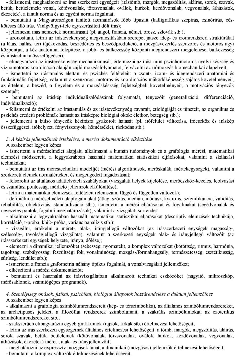 írás, Virágvölgyi-féle egyszerűsített dőlt írás); - jellemezni más nemzetek normaírásait (pl. angol, francia, német, orosz, szlovák stb.