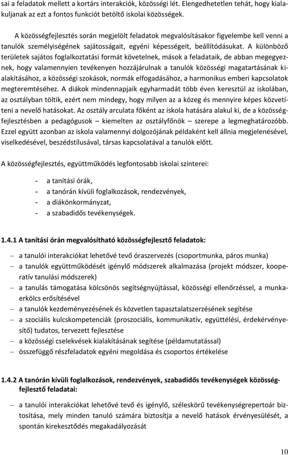 A különböző területek sajátos foglalkoztatási formát követelnek, mások a feladataik, de abban megegyeznek, hogy valamennyien tevékenyen hozzájárulnak a tanulók közösségi magatartásának