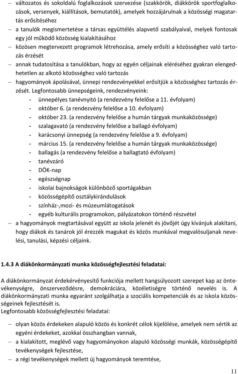 érzését annak tudatosítása a tanulókban, hogy az egyén céljainak eléréséhez gyakran elengedhetetlen az alkotó közösséghez való tartozás hagyományok ápolásával, ünnepi rendezvényekkel erősítjük a