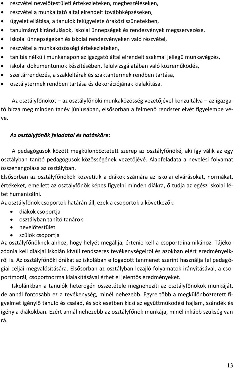 igazgató által elrendelt szakmai jellegű munkavégzés, iskolai dokumentumok készítésében, felülvizsgálatában való közreműködés, szertárrendezés, a szakleltárak és szaktantermek rendben tartása,