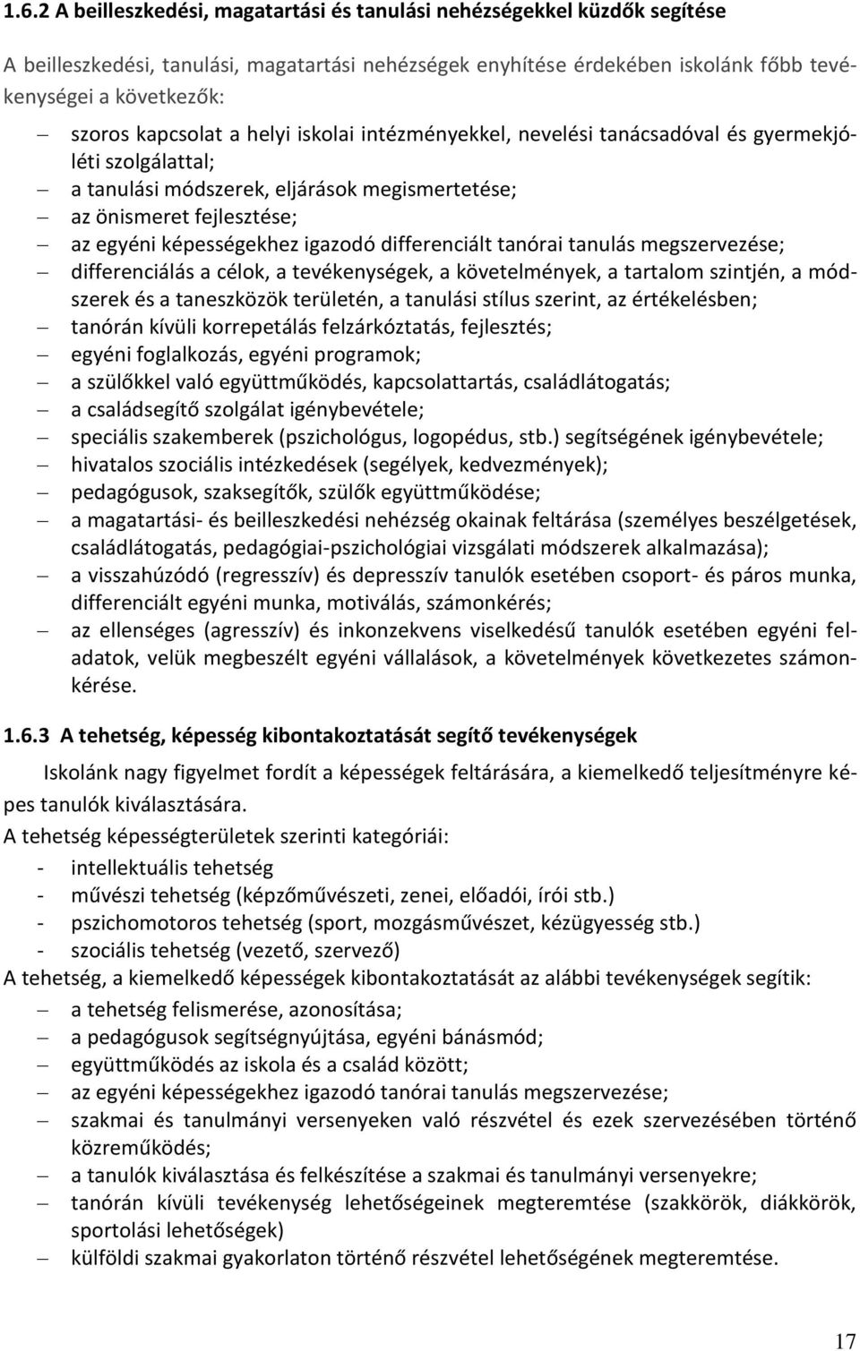 igazodó differenciált tanórai tanulás megszervezése; differenciálás a célok, a tevékenységek, a követelmények, a tartalom szintjén, a módszerek és a taneszközök területén, a tanulási stílus szerint,