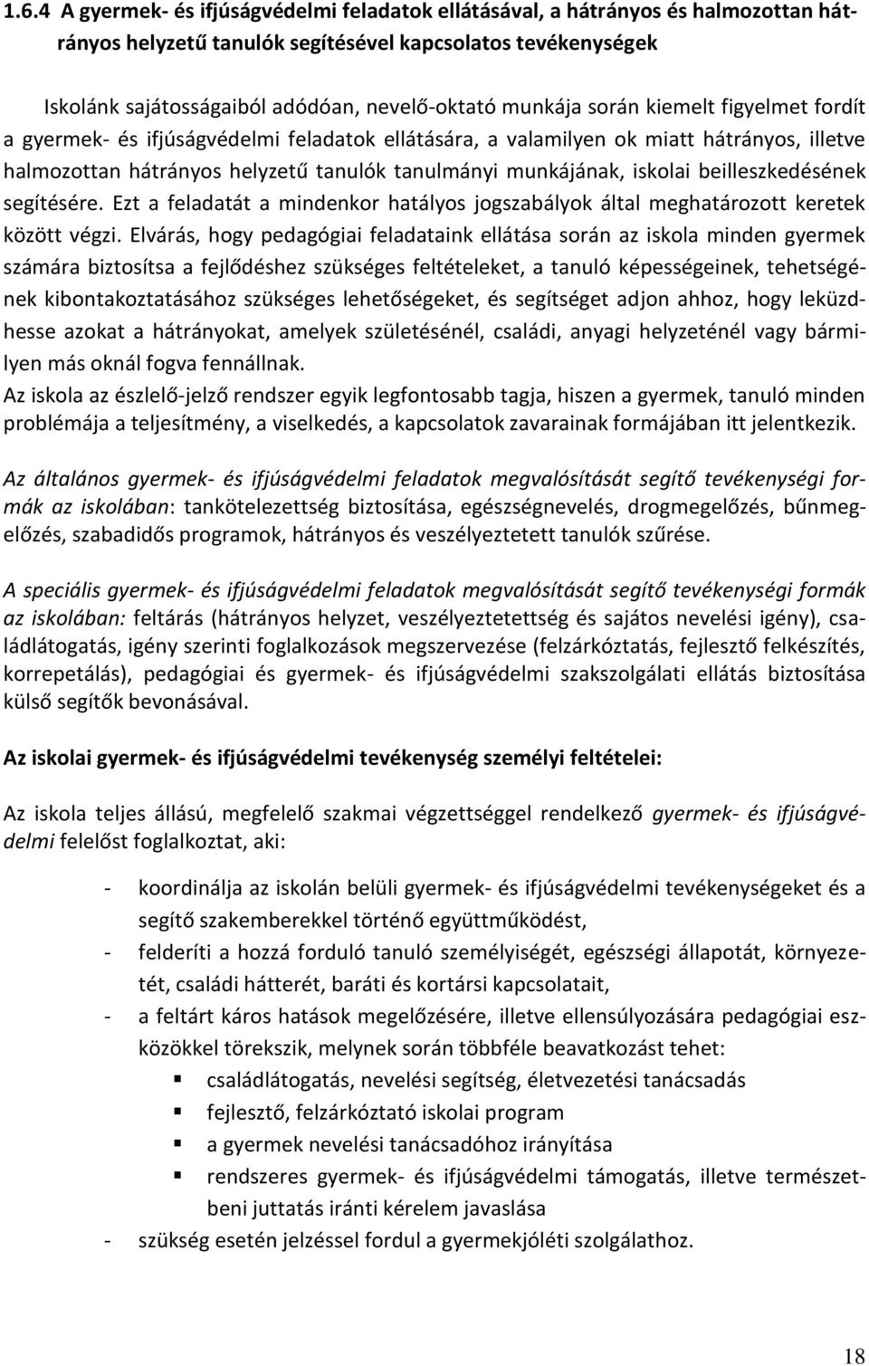 iskolai beilleszkedésének segítésére. Ezt a feladatát a mindenkor hatályos jogszabályok által meghatározott keretek között végzi.