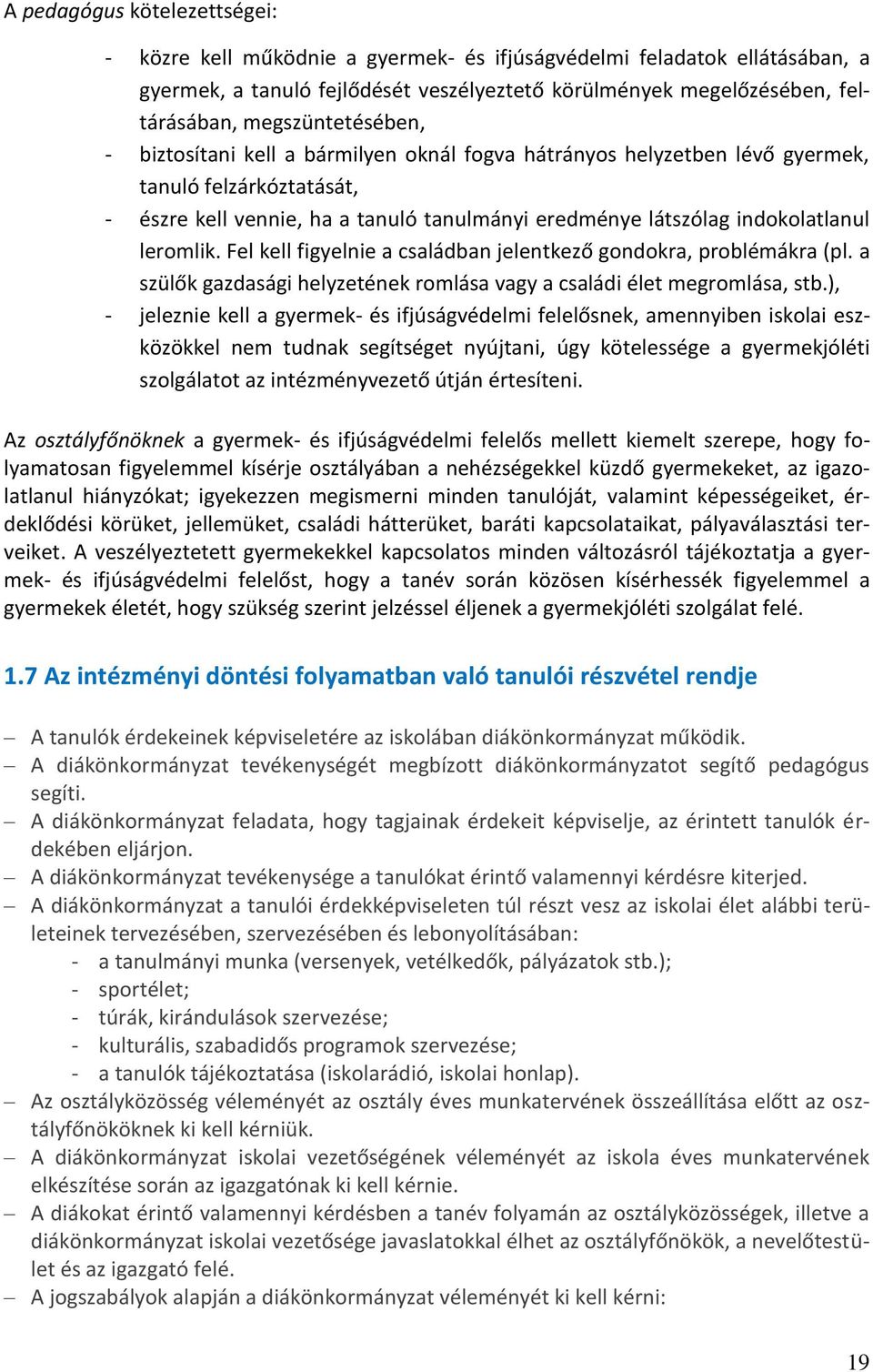 leromlik. Fel kell figyelnie a családban jelentkező gondokra, problémákra (pl. a szülők gazdasági helyzetének romlása vagy a családi élet megromlása, stb.