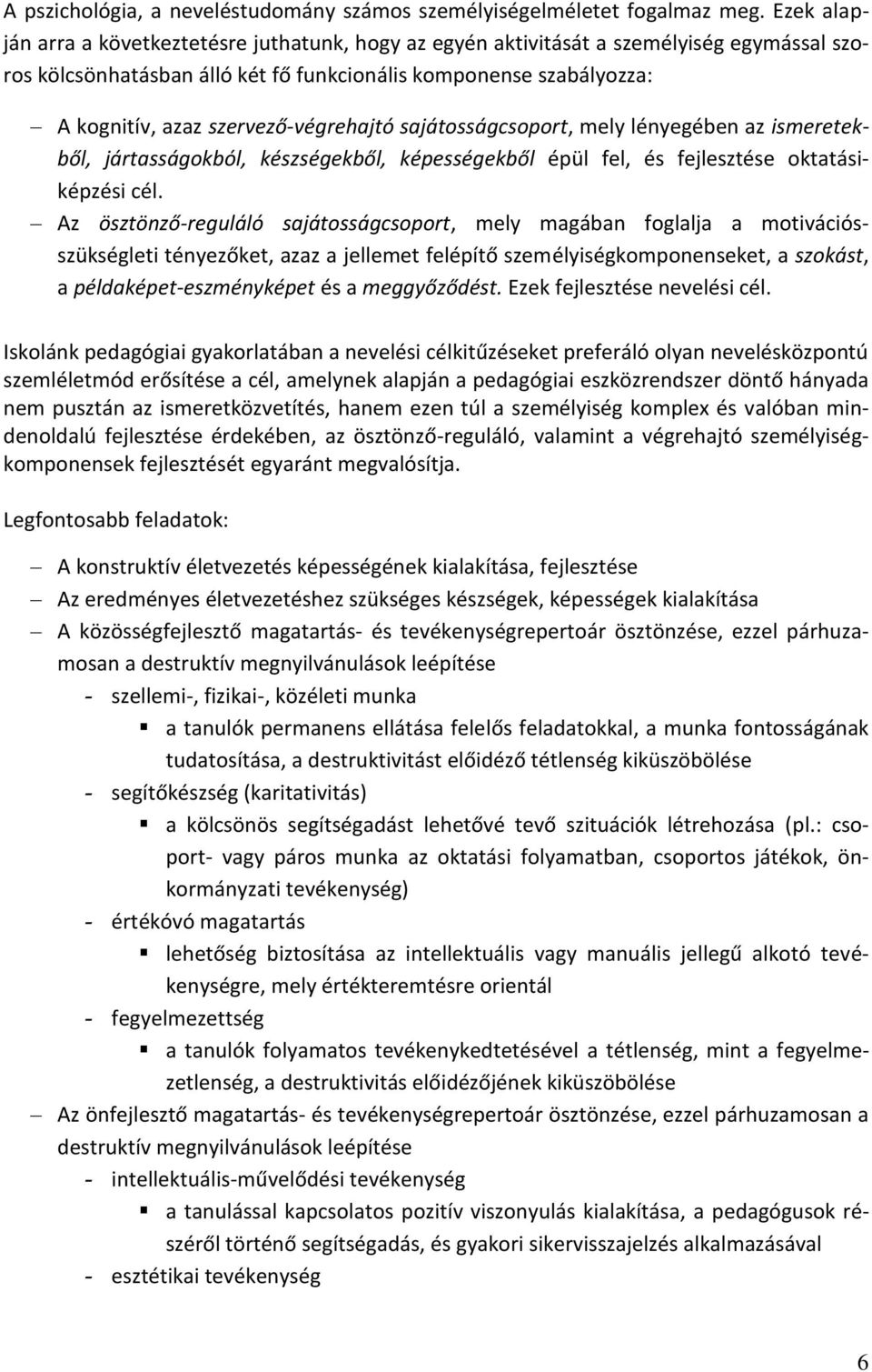 szervező-végrehajtó sajátosságcsoport, mely lényegében az ismeretekből, jártasságokból, készségekből, képességekből épül fel, és fejlesztése oktatásiképzési cél.