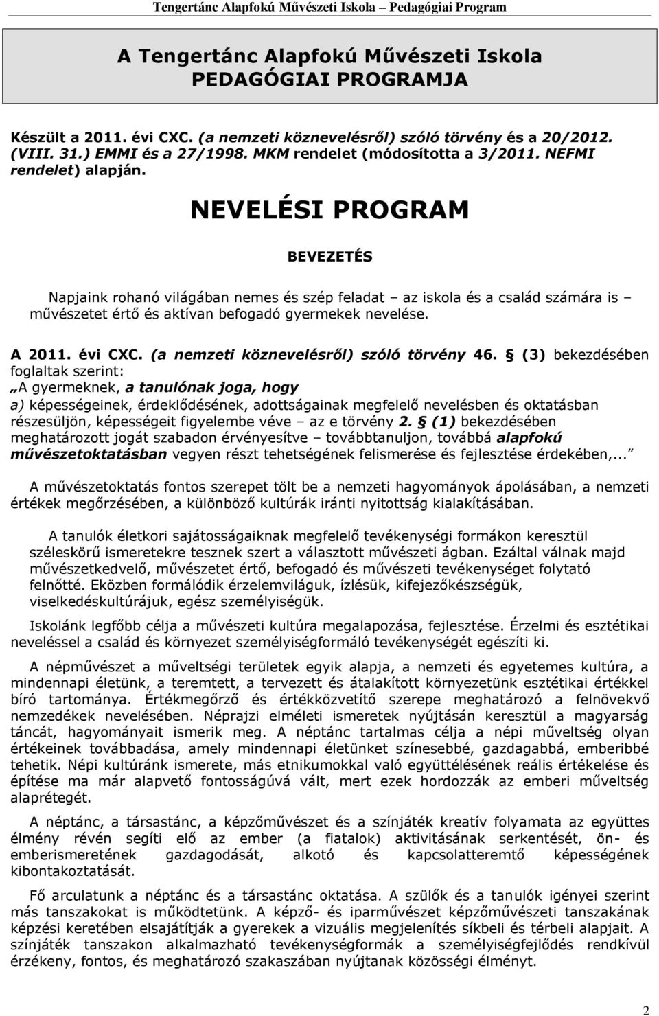 NEVELÉSI PROGRAM BEVEZETÉS Napjaink rohanó világában nemes és szép feladat az iskola és a család számára is művészetet értő és aktívan befogadó gyermekek nevelése. A 2011. évi CXC.