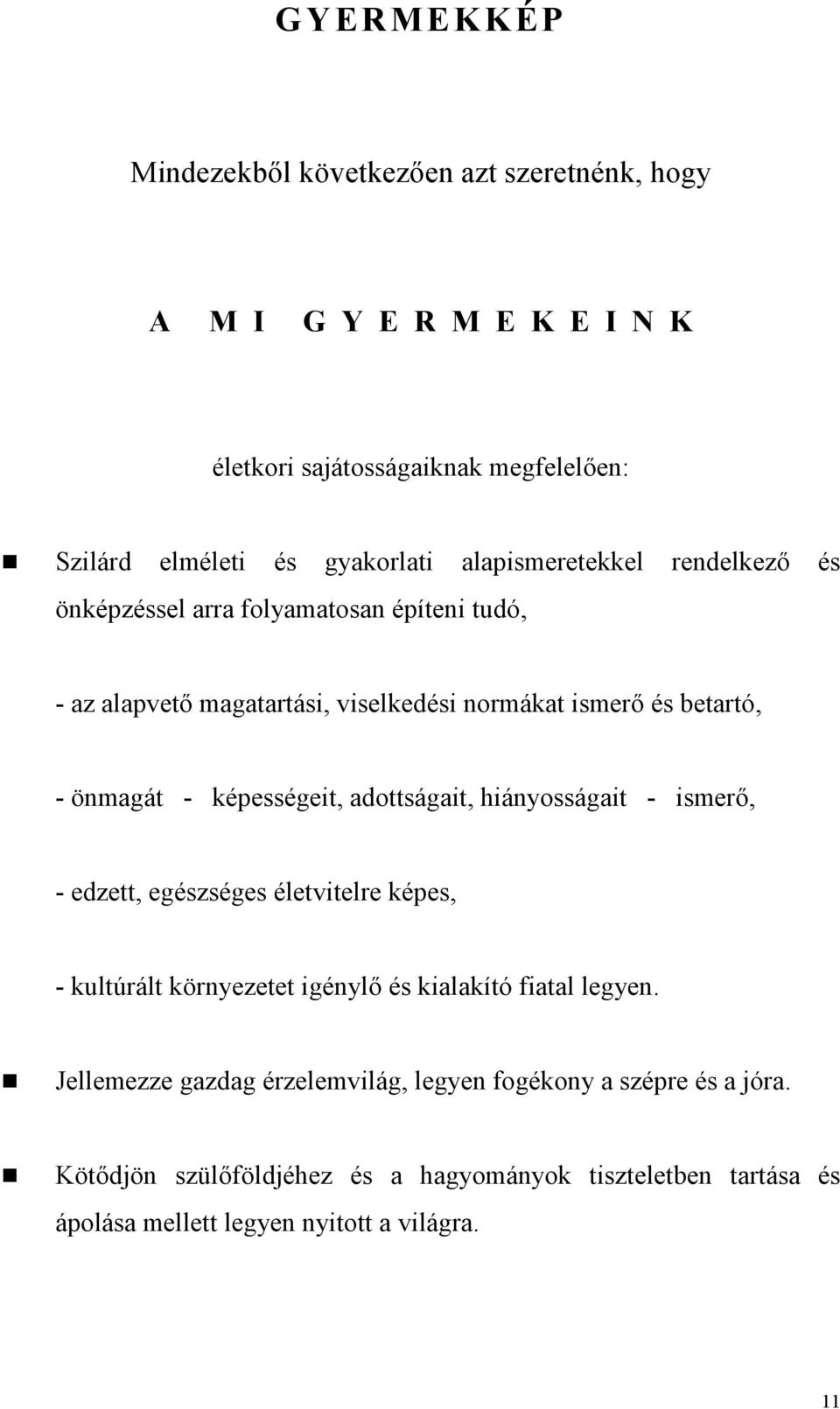 képességeit, adottságait, hiányosságait - ismerı, - edzett, egészséges életvitelre képes, - kultúrált környezetet igénylı és kialakító fiatal legyen.